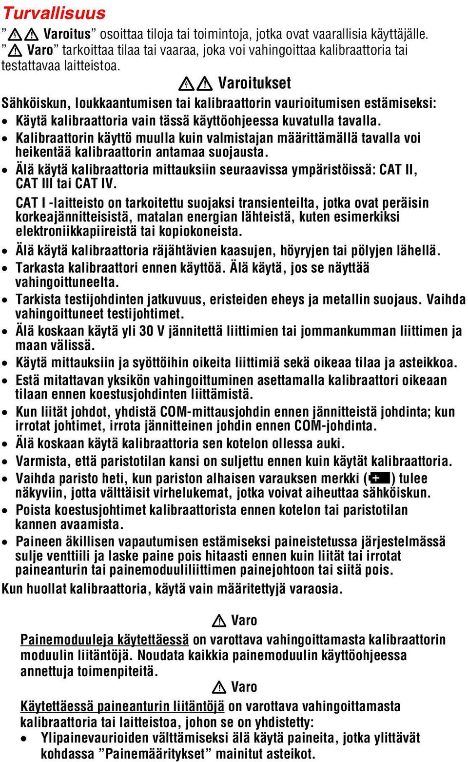 Kalibraattorin käyttö muulla kuin valmistajan määrittämällä tavalla voi heikentää kalibraattorin antamaa suojausta.