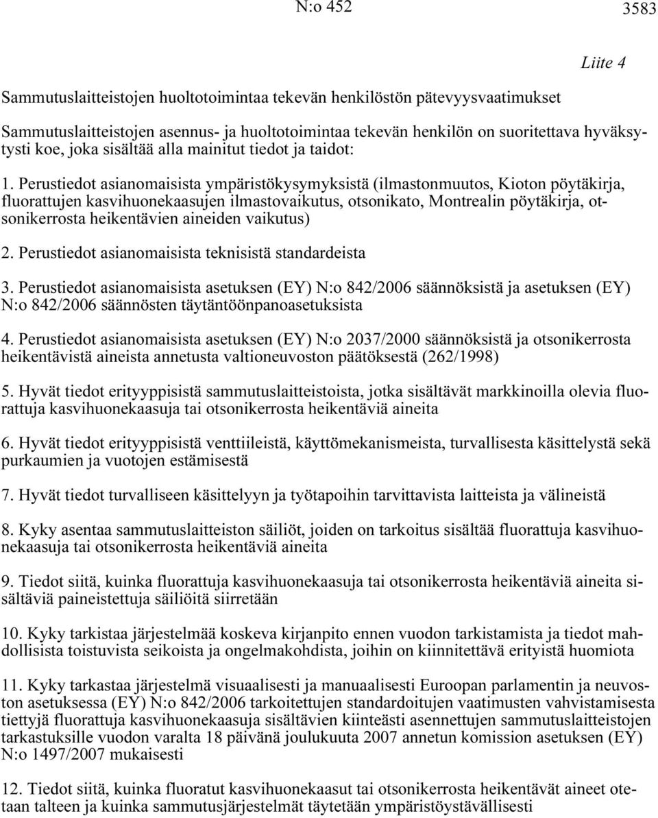 Perustiedot asianomaisista ympäristökysymyksistä (ilmastonmuutos, Kioton pöytäkirja, fluorattujen kasvihuonekaasujen ilmastovaikutus, otsonikato, Montrealin pöytäkirja, otsonikerrosta heikentävien