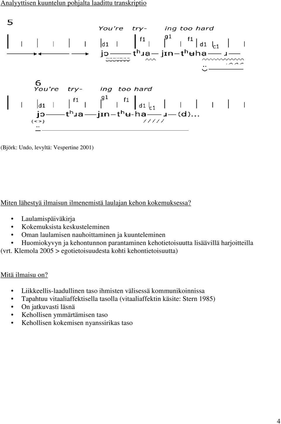 lisäävillä harjoitteilla (vrt. Klemola 2005 > egotietoisuudesta kohti kehontietoisuutta) Mitä ilmaisu on?