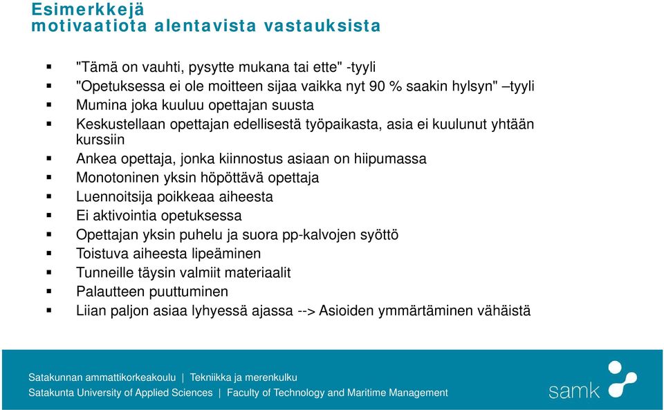 kiinnostus asiaan on hiipumassa Monotoninen yksin höpöttävä opettaja Luennoitsija poikkeaa aiheesta Ei aktivointia opetuksessa Opettajan yksin puhelu ja suora