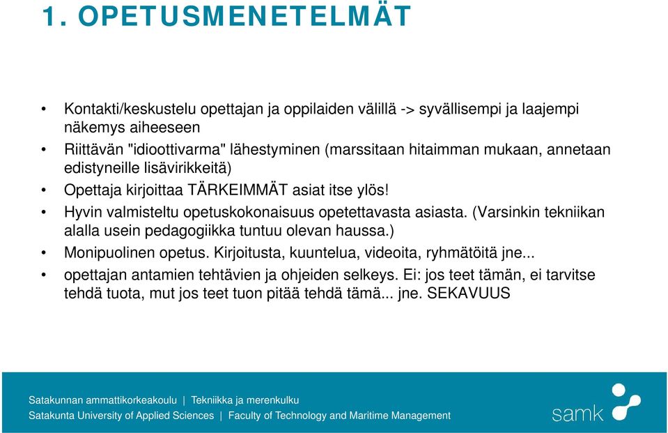 Hyvin valmisteltu opetuskokonaisuus opetettavasta asiasta. (Varsinkin tekniikan alalla usein pedagogiikka tuntuu olevan haussa.) Monipuolinen opetus.