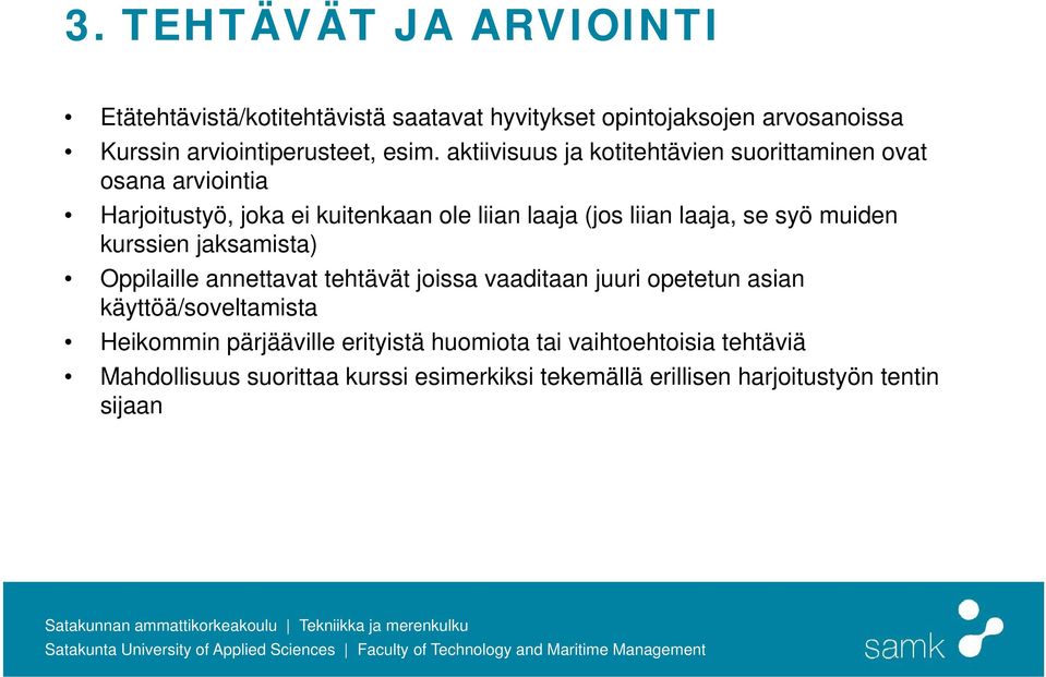 syö muiden kurssien jaksamista) Oppilaille annettavat tehtävät joissa vaaditaan juuri opetetun asian käyttöä/soveltamista Heikommin