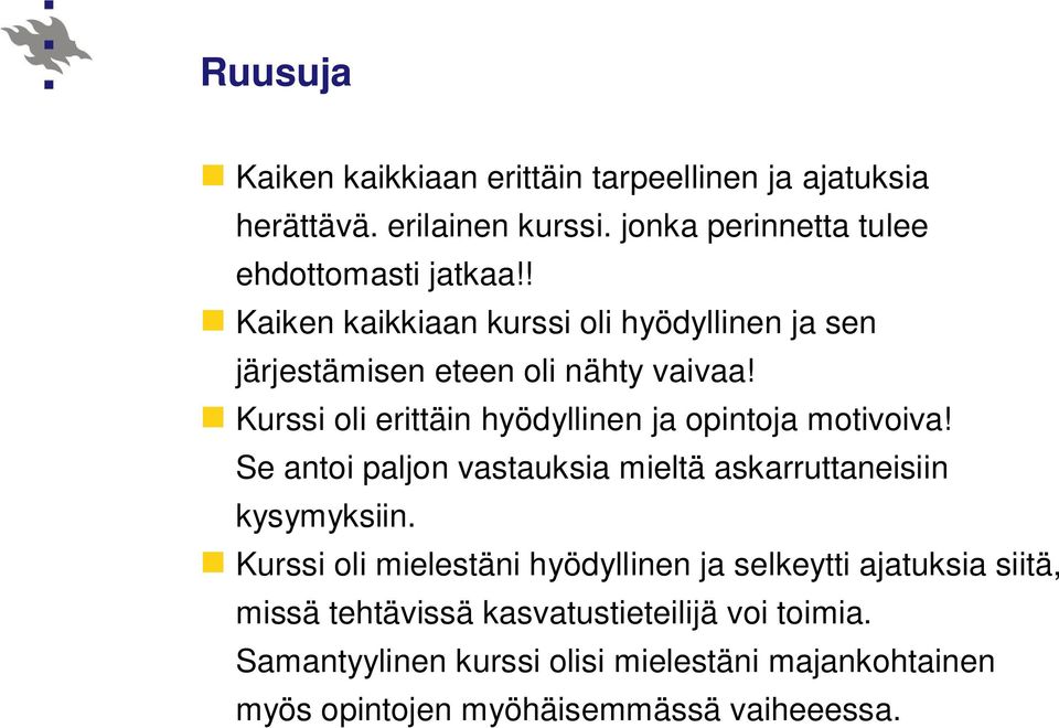 Kurssi oli erittäin hyödyllinen ja opintoja motivoiva! Se antoi paljon vastauksia mieltä askarruttaneisiin kysymyksiin.