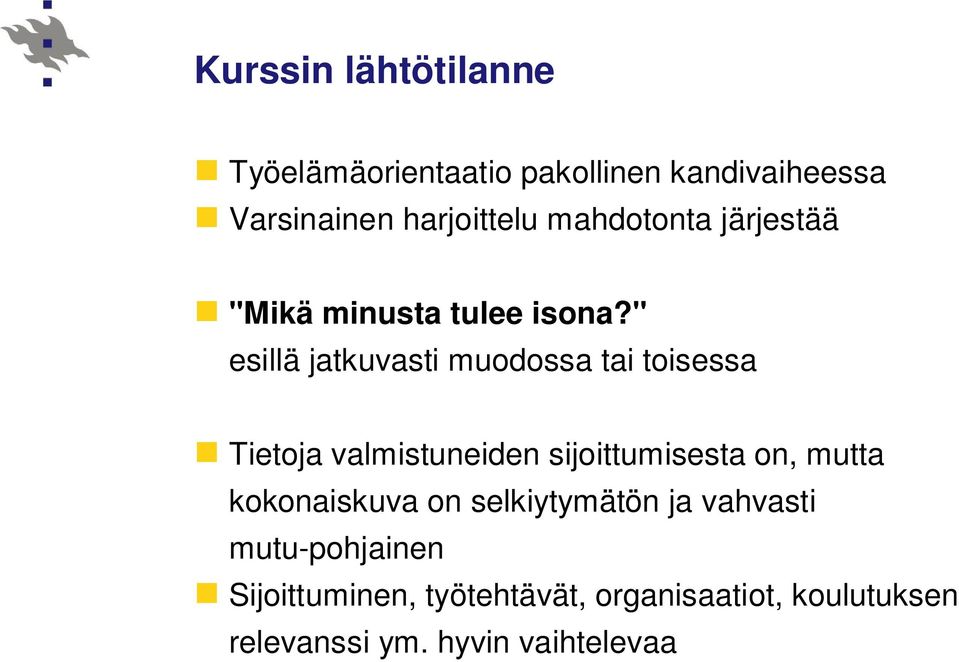 " esillä jatkuvasti muodossa tai toisessa Tietoja valmistuneiden sijoittumisesta on, mutta