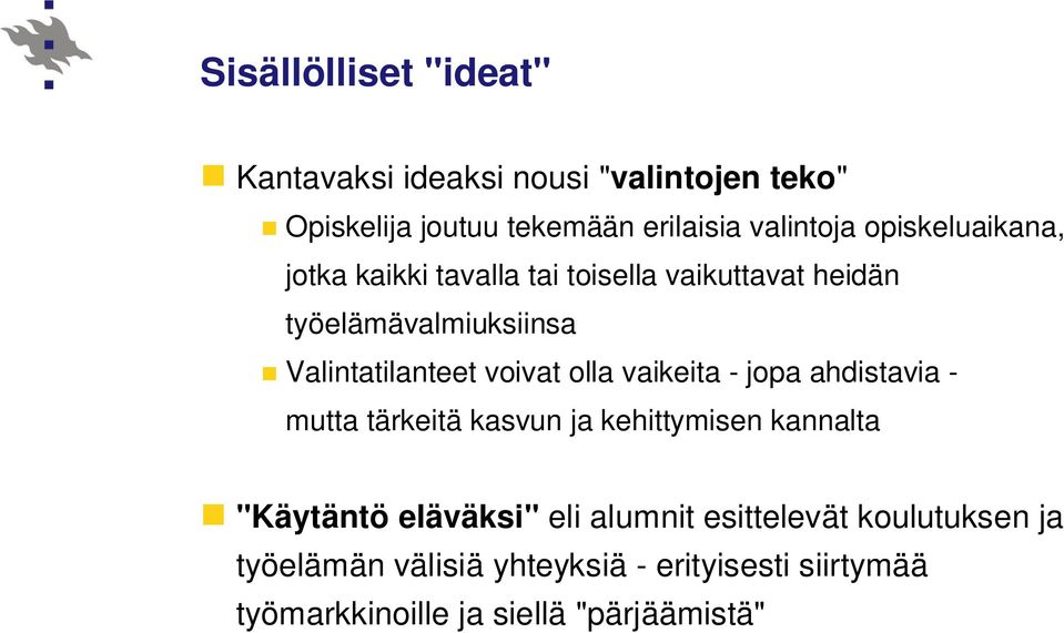 olla vaikeita - jopa ahdistavia - mutta tärkeitä kasvun ja kehittymisen kannalta "Käytäntö eläväksi" eli alumnit