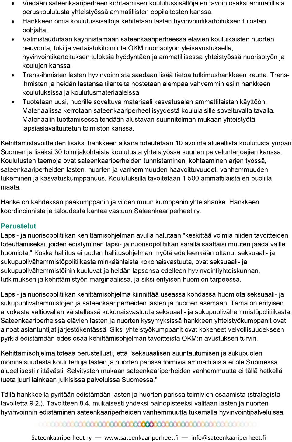 Valmistaudutaan käynnistämään sateenkaariperheessä elävien kouluikäisten nuorten neuvonta, tuki ja vertaistukitoiminta OKM nuorisotyön yleisavustuksella, hyvinvointikartoituksen tuloksia hyödyntäen