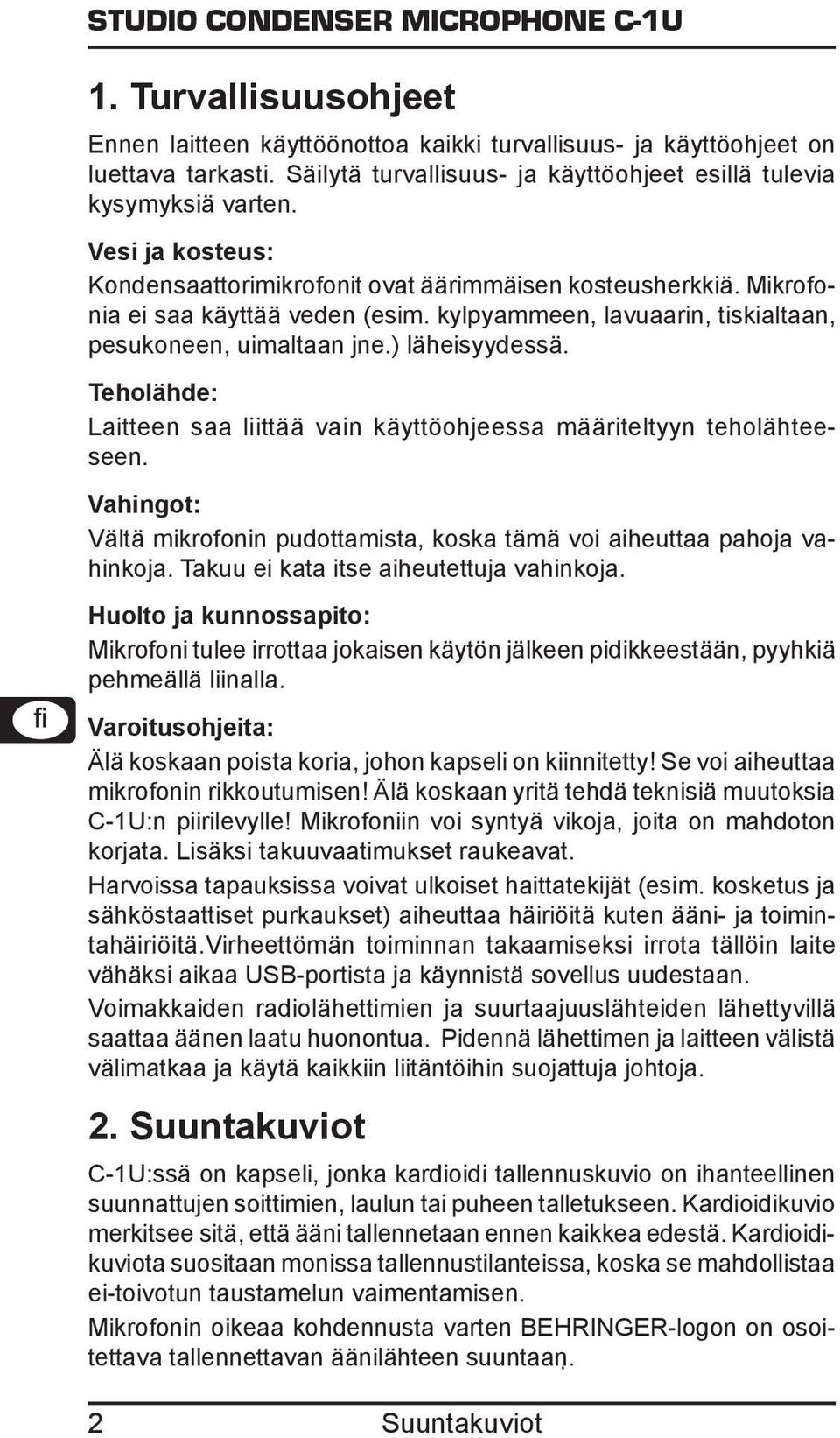 Teholähde: Laitteen saa liittää vain käyttöohjeessa määriteltyyn teholähteeseen. Vahingot: Vältä mikrofonin pudottamista, koska tämä voi aiheuttaa pahoja vahinkoja.