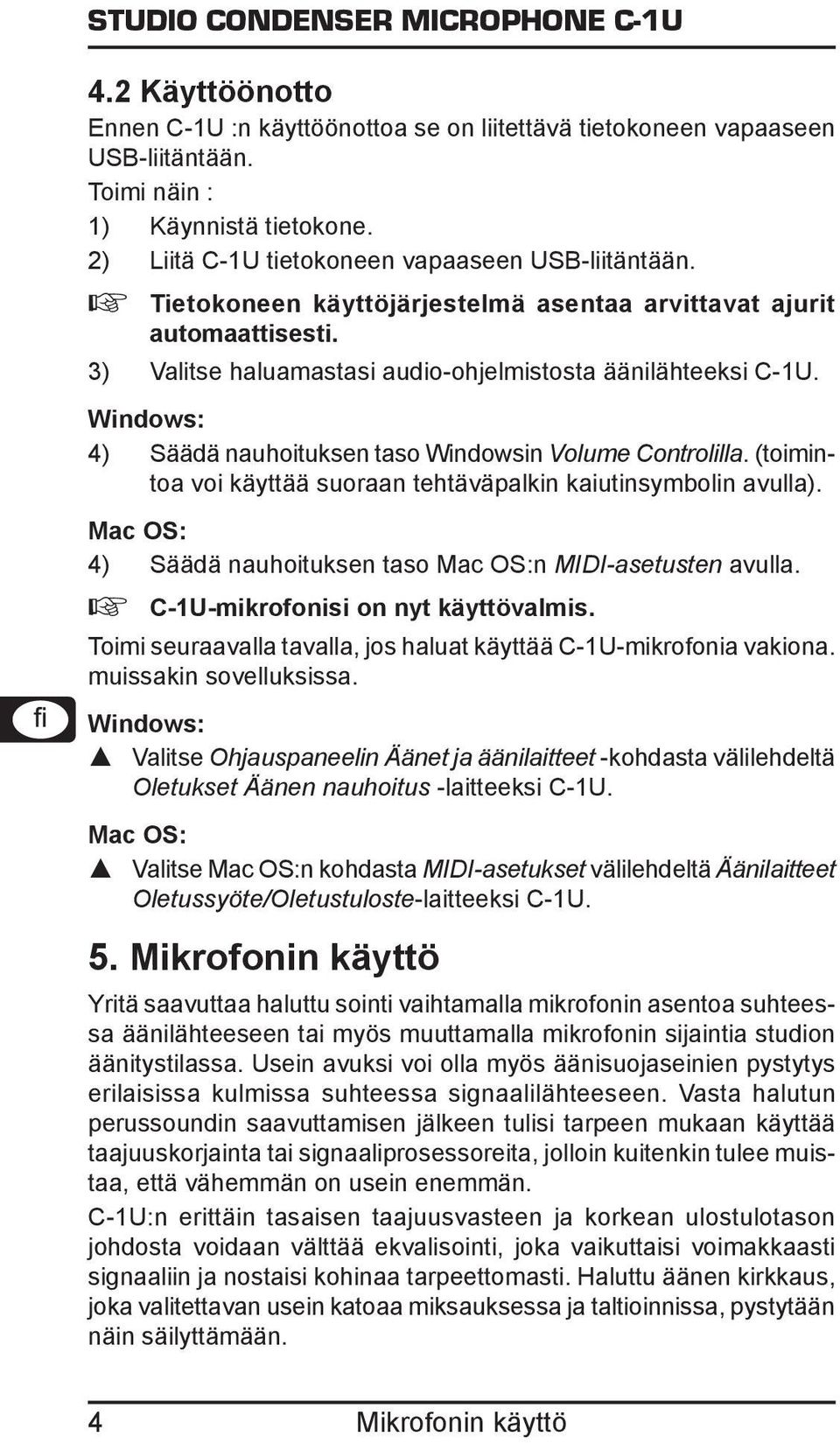 Windows: 4) Säädä nauhoituksen taso Windowsin Volume Controlilla. (toimintoa voi käyttää suoraan tehtäväpalkin kaiutinsymbolin avulla).