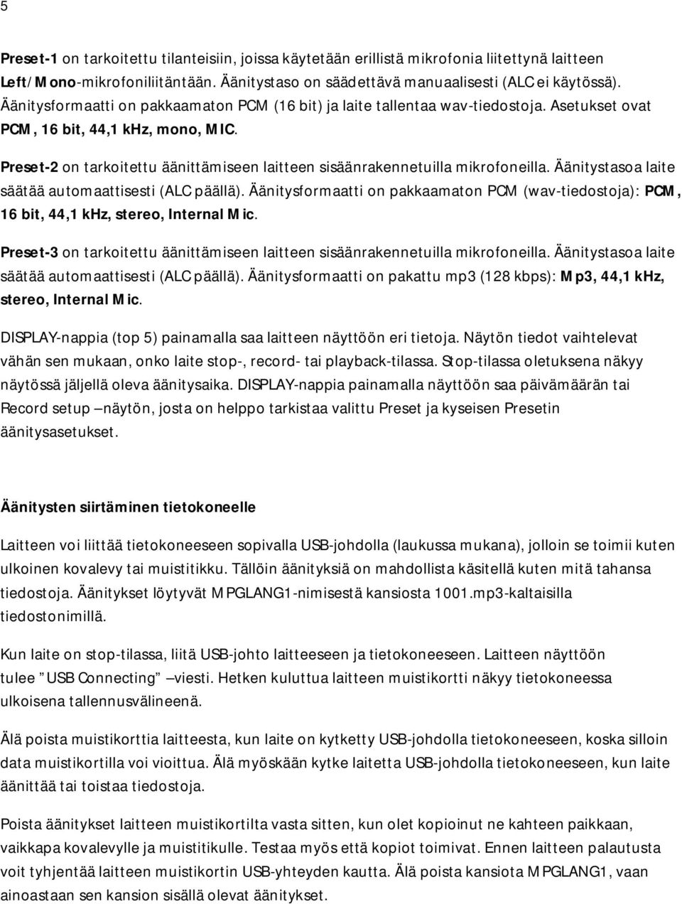 Preset-2 on tarkoitettu äänittämiseen laitteen sisäänrakennetuilla mikrofoneilla. Äänitystasoa laite säätää automaattisesti (ALC päällä).