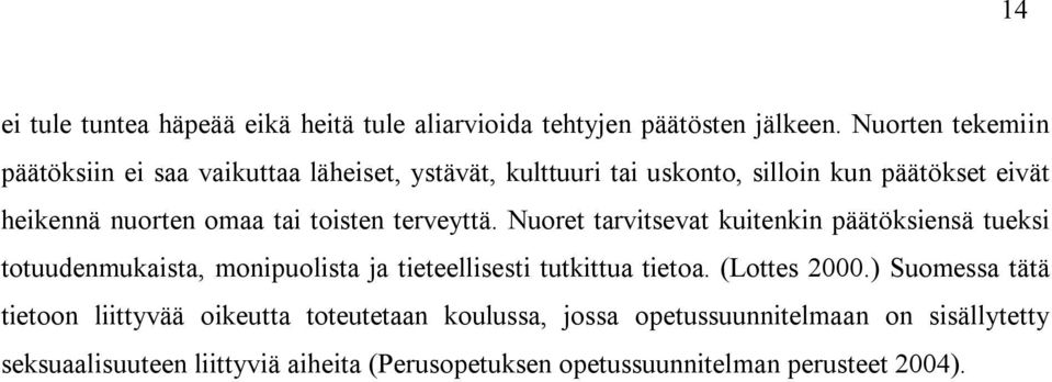 toisten terveyttä. Nuoret tarvitsevat kuitenkin päätöksiensä tueksi totuudenmukaista, monipuolista ja tieteellisesti tutkittua tietoa.