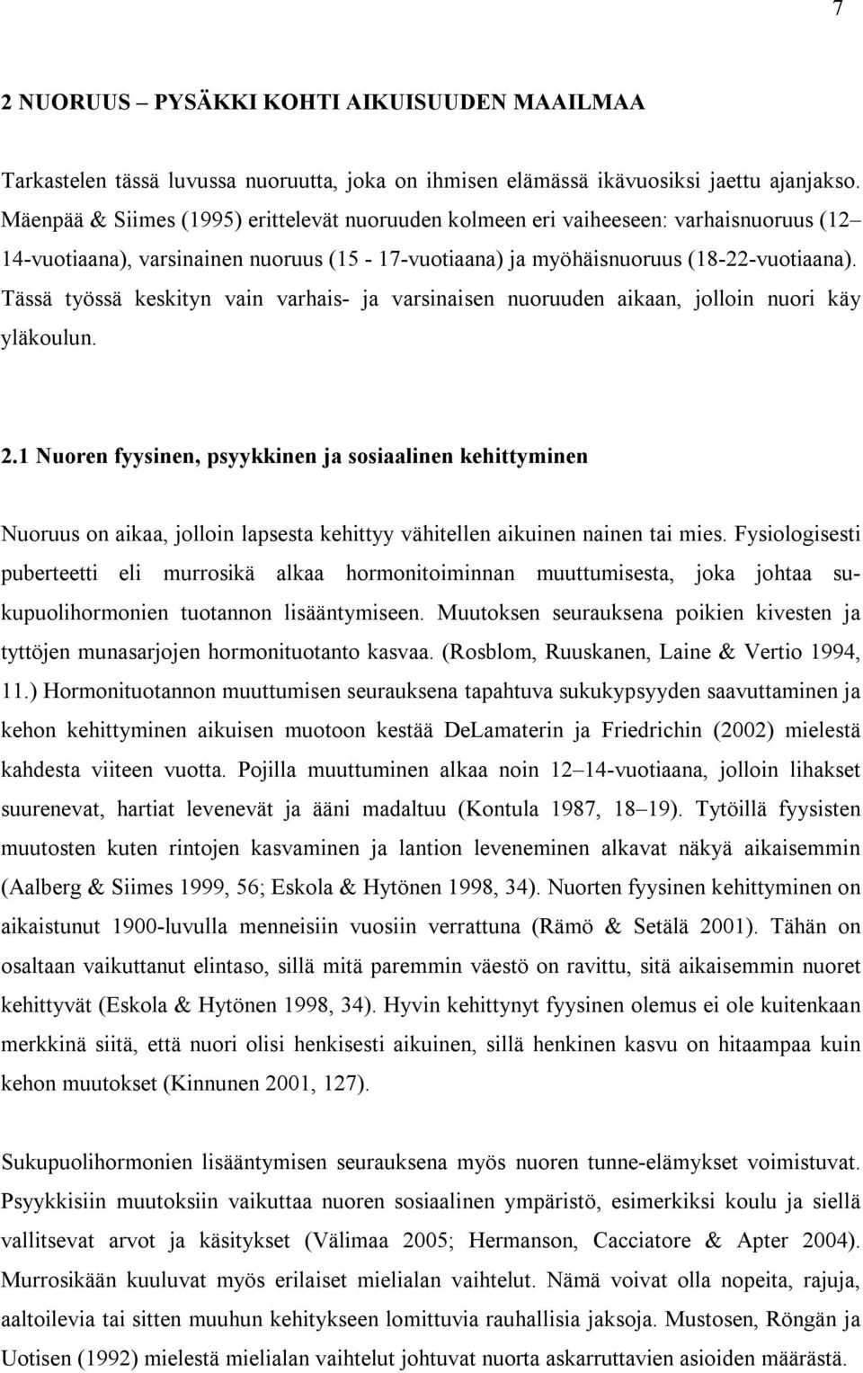 Tässä työssä keskityn vain varhais- ja varsinaisen nuoruuden aikaan, jolloin nuori käy yläkoulun. 2.