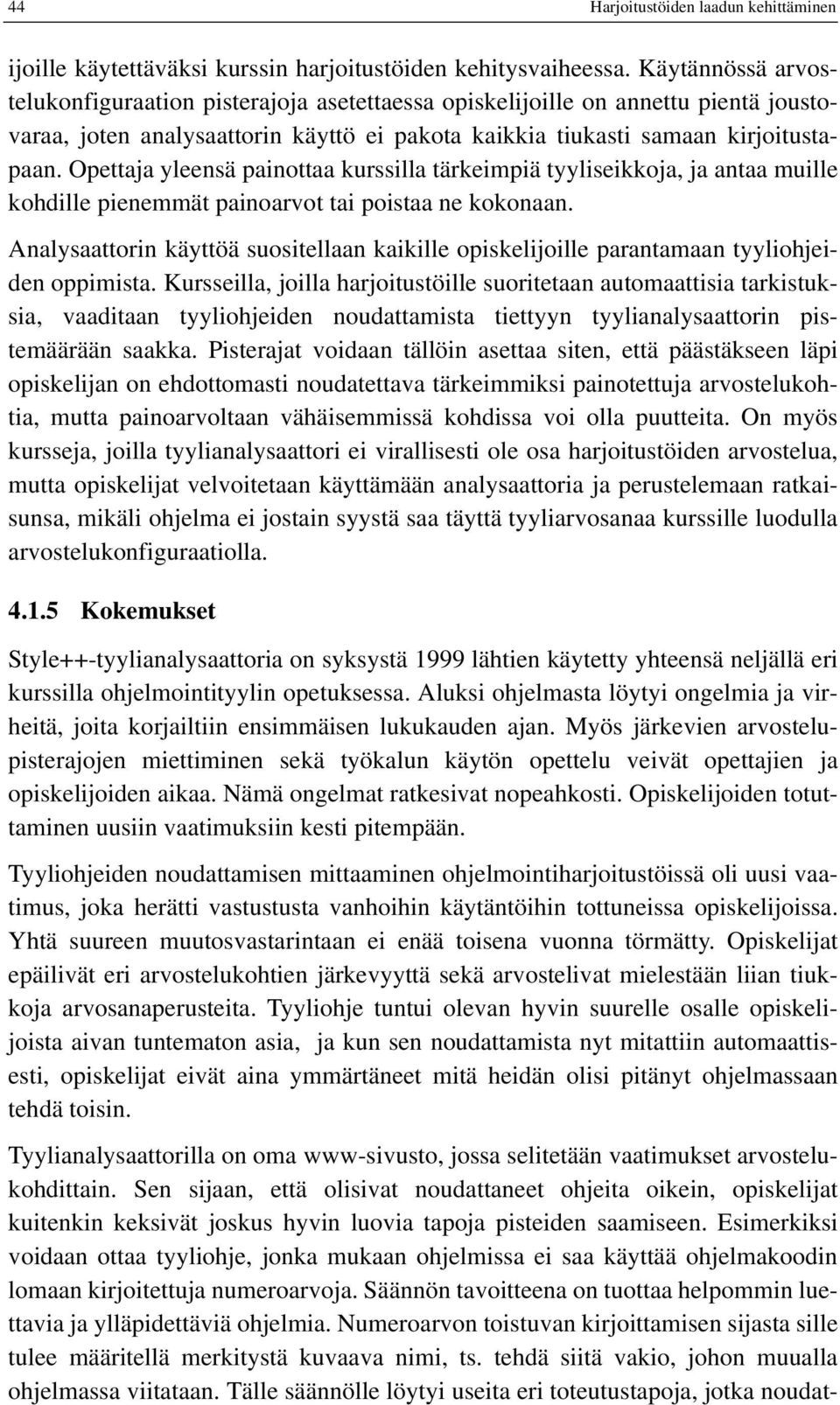 Opettaja yleensä painottaa kurssilla tärkeimpiä tyyliseikkoja, ja antaa muille kohdille pienemmät painoarvot tai poistaa ne kokonaan.