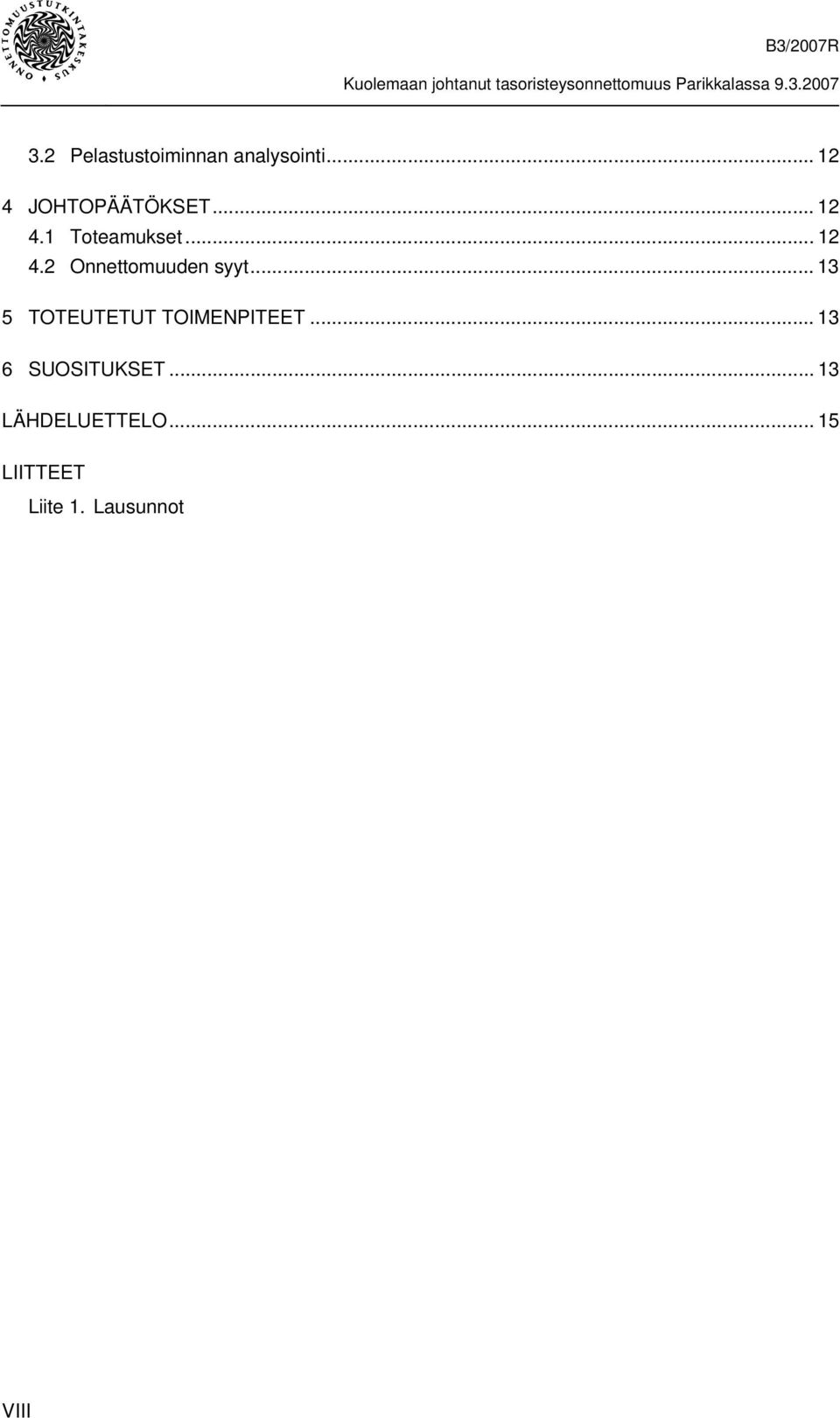 .. 13 5 TOTEUTETUT TOIMENPITEET... 13 6 SUOSITUKSET.