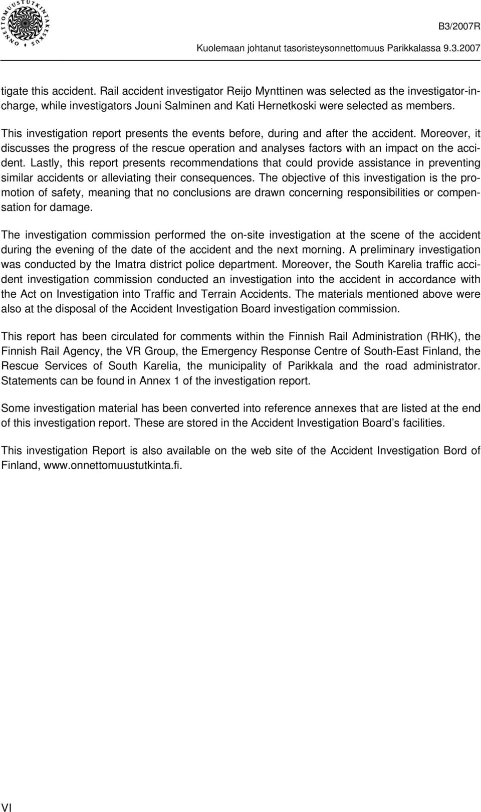 Lastly, this report presents recommendations that could provide assistance in preventing similar accidents or alleviating their consequences.