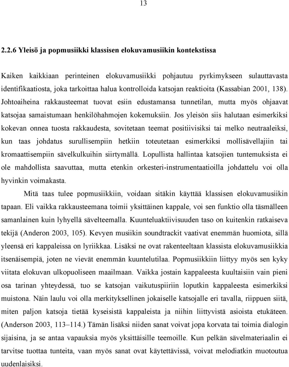 Jos yleisön siis halutaan esimerkiksi kokevan onnea tuosta rakkaudesta, sovitetaan teemat positiivisiksi tai melko neutraaleiksi, kun taas johdatus surullisempiin hetkiin toteutetaan esimerkiksi