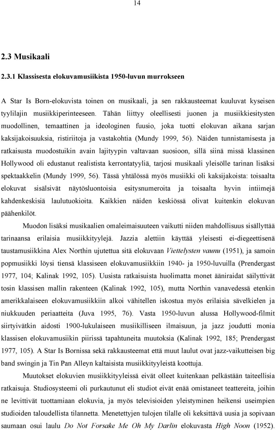 56). Näiden tunnistamisesta ja ratkaisusta muodostuikin avain lajityypin valtavaan suosioon, sillä siinä missä klassinen Hollywood oli edustanut realistista kerrontatyyliä, tarjosi musikaali