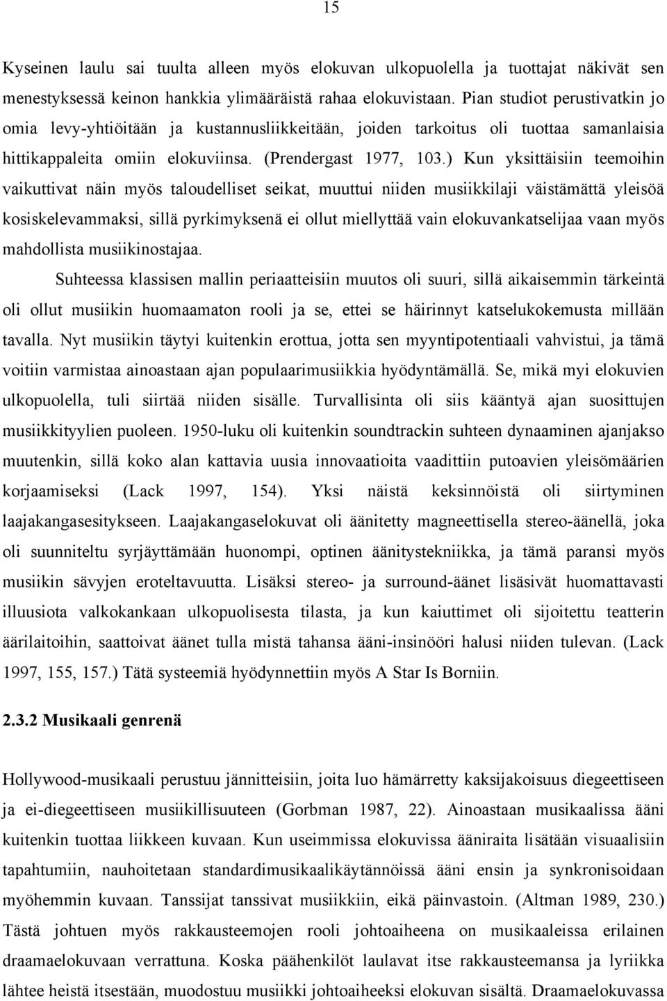 ) Kun yksittäisiin teemoihin vaikuttivat näin myös taloudelliset seikat, muuttui niiden musiikkilaji väistämättä yleisöä kosiskelevammaksi, sillä pyrkimyksenä ei ollut miellyttää vain