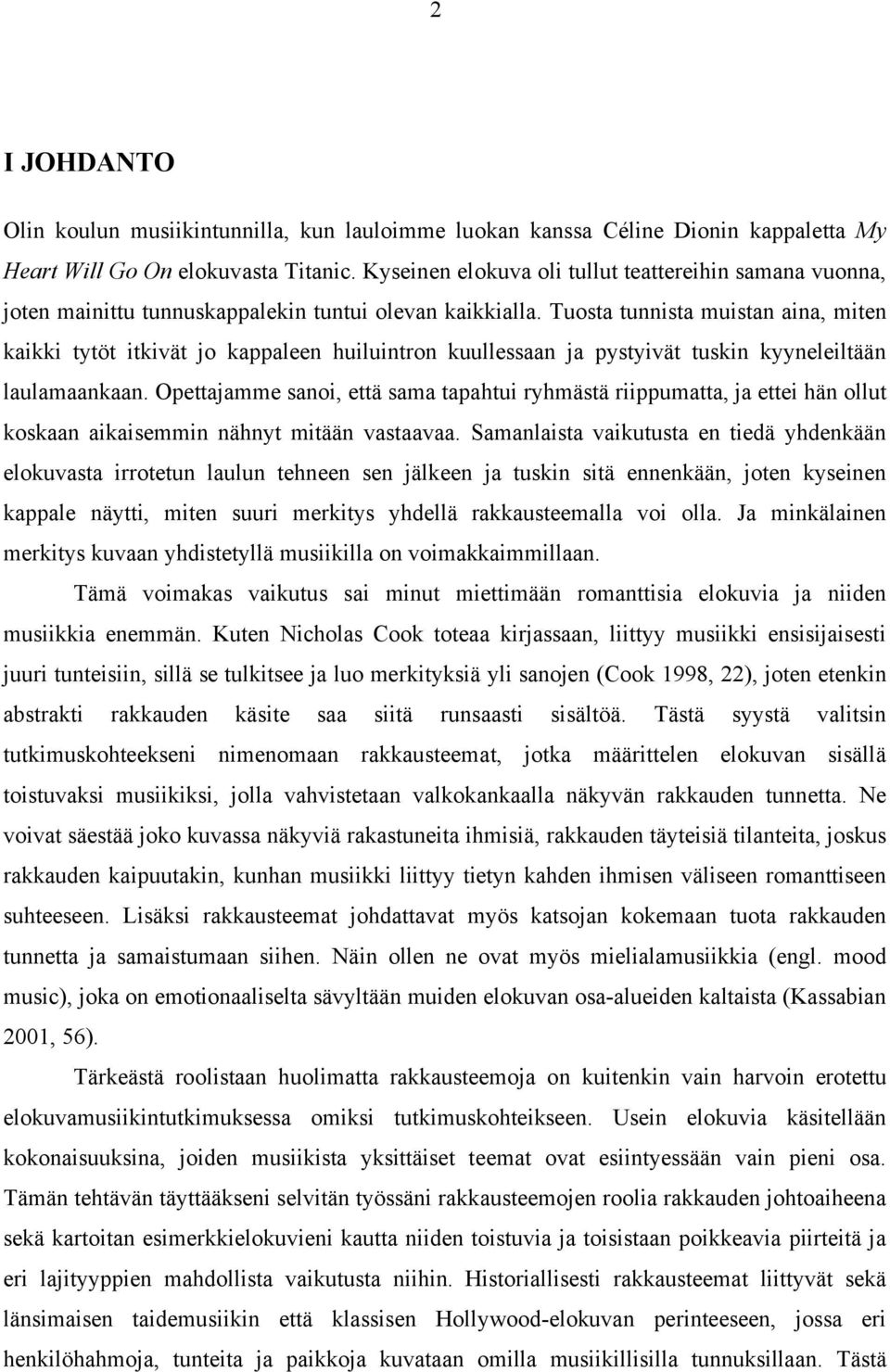 Tuosta tunnista muistan aina, miten kaikki tytöt itkivät jo kappaleen huiluintron kuullessaan ja pystyivät tuskin kyyneleiltään laulamaankaan.