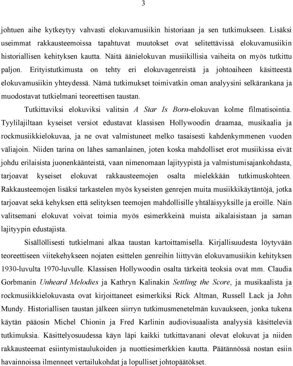 Erityistutkimusta on tehty eri elokuvagenreistä ja johtoaiheen käsitteestä elokuvamusiikin yhteydessä.