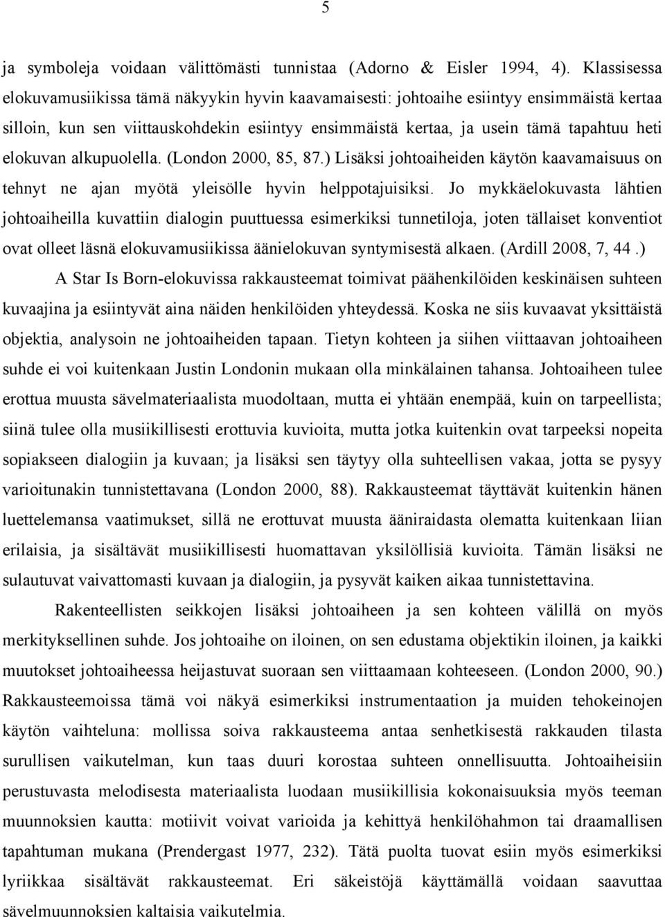 elokuvan alkupuolella. (London 2000, 85, 87.) Lisäksi johtoaiheiden käytön kaavamaisuus on tehnyt ne ajan myötä yleisölle hyvin helppotajuisiksi.