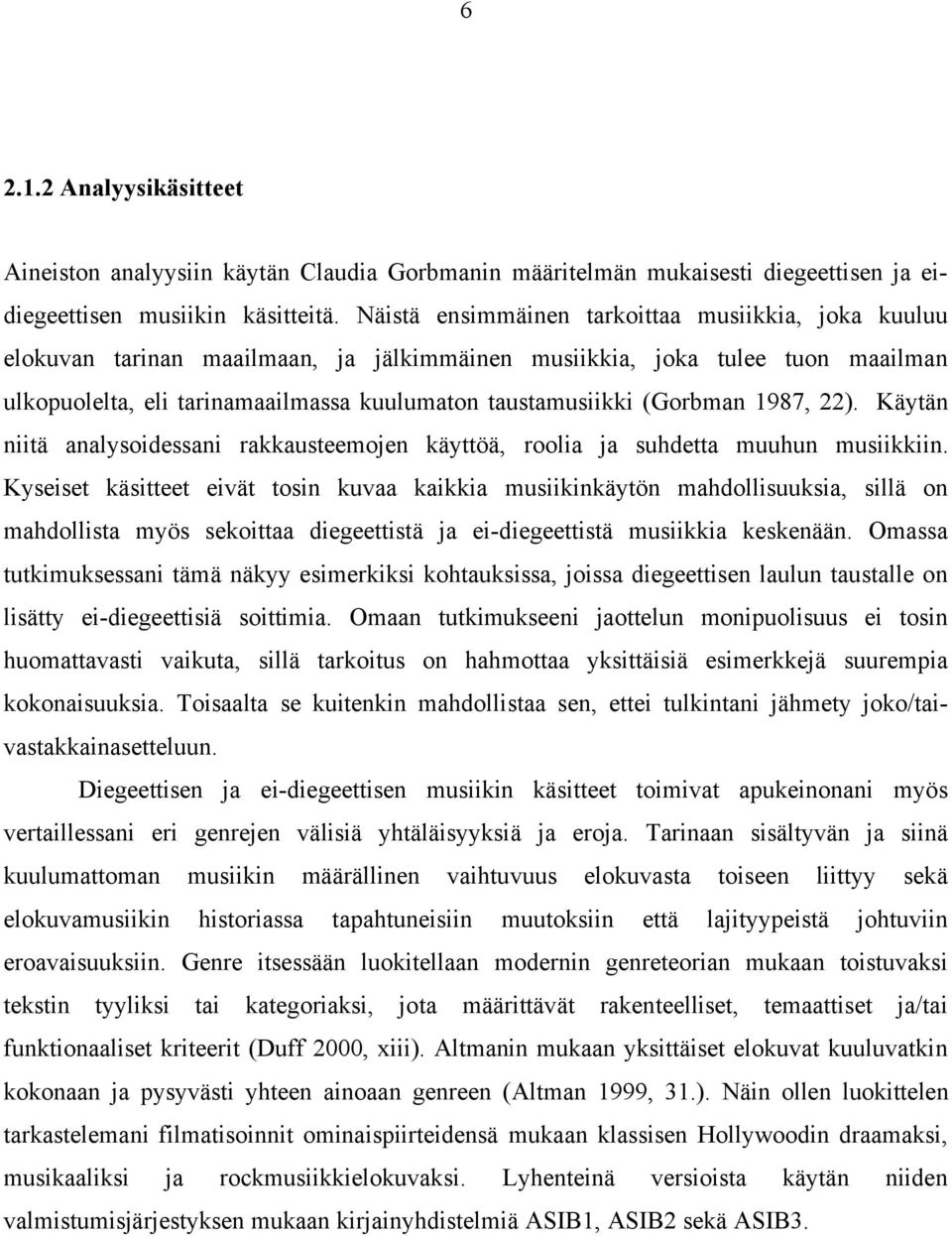 (Gorbman 1987, 22). Käytän niitä analysoidessani rakkausteemojen käyttöä, roolia ja suhdetta muuhun musiikkiin.