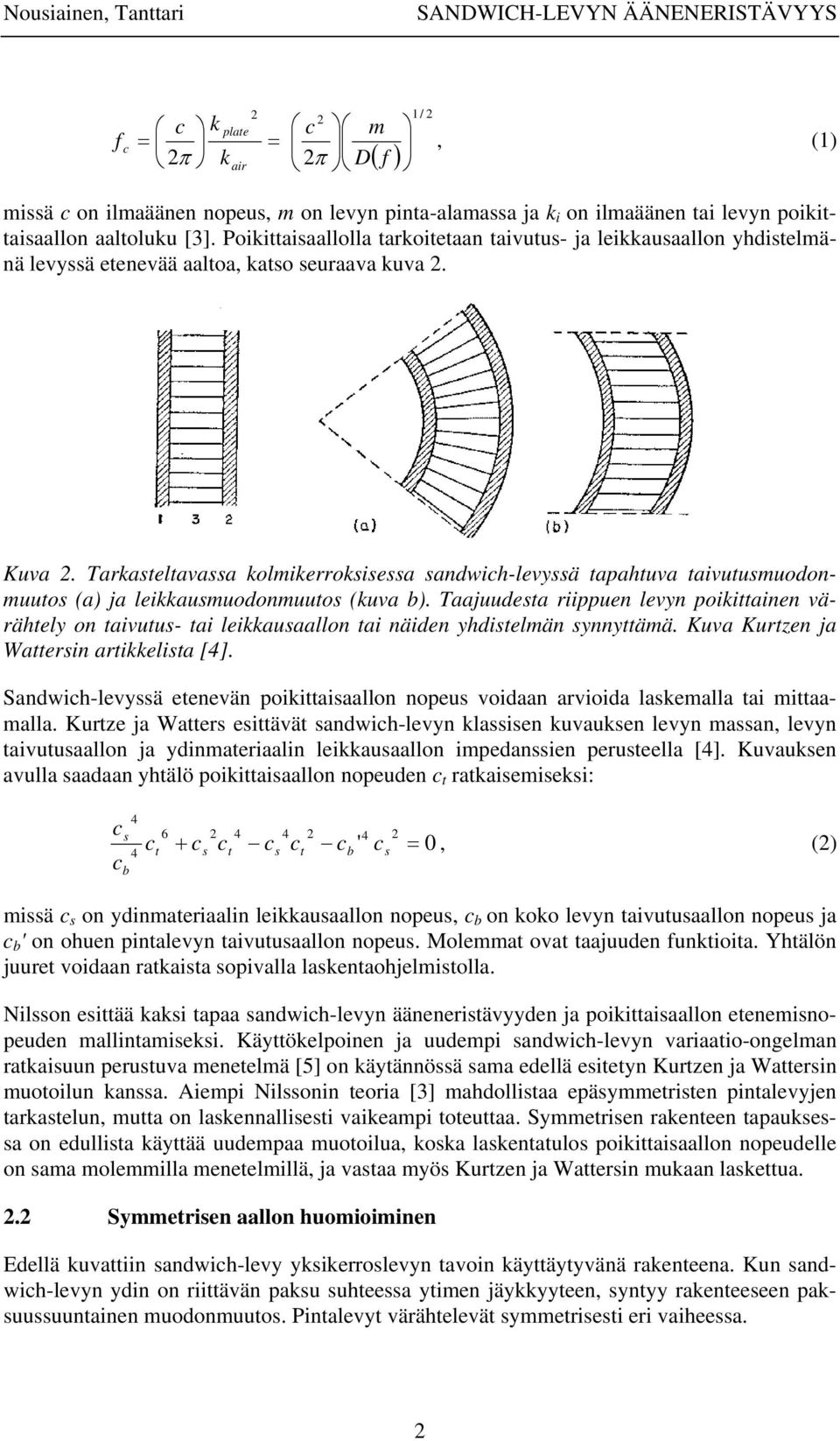 Tarkasteltavassa kolmikerroksisessa sandwih-levyssä tapahtuva taivutusmuodonmuutos (a) ja leikkausmuodonmuutos (kuva b).