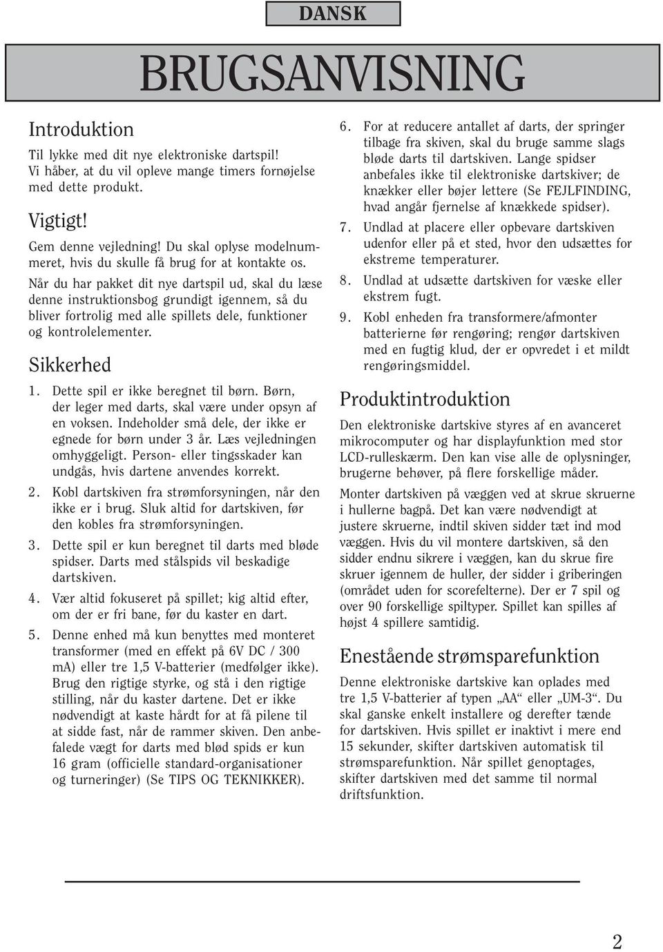 Når du har pakket dit nye dartspil ud, skal du læse denne instruktionsbog grundigt igennem, så du bliver fortrolig med alle spillets dele, funktioner og kontrolelementer. Sikkerhed 1.