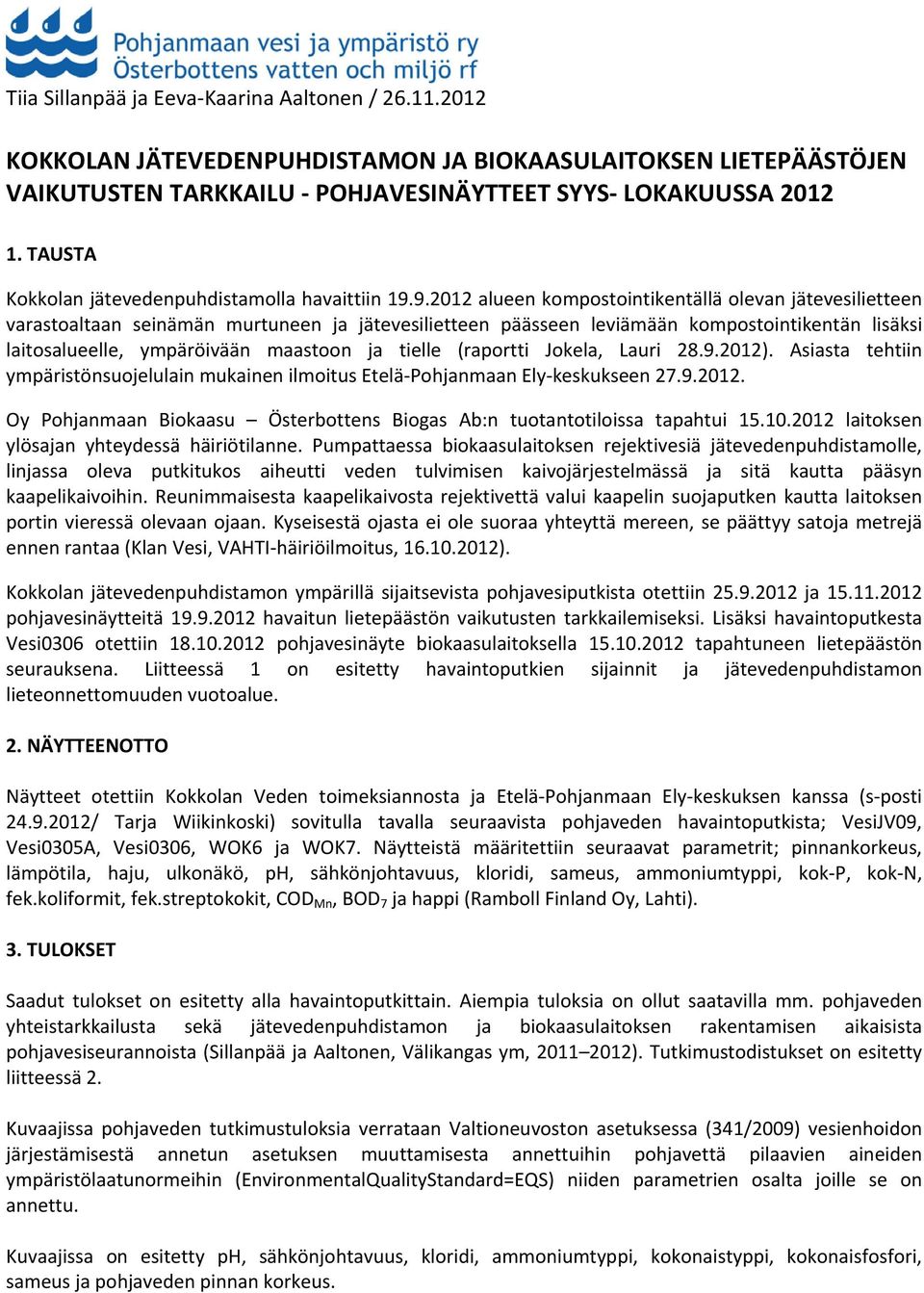 9.2012 alueen kompostointikentällä olevan jätevesilietteen varastoaltaan seinämän murtuneen ja jätevesilietteen päässeen leviämään kompostointikentän lisäksi laitosalueelle, ympäröivään maastoon ja