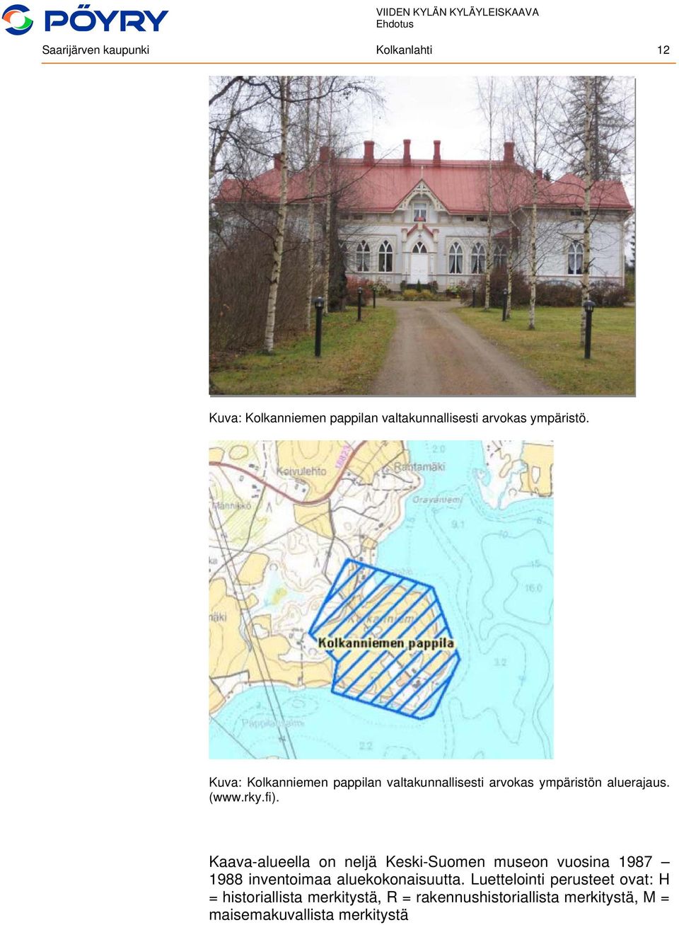 Kaava-alueella on neljä Keski-Suomen museon vuosina 1987 1988 inventoimaa aluekokonaisuutta.