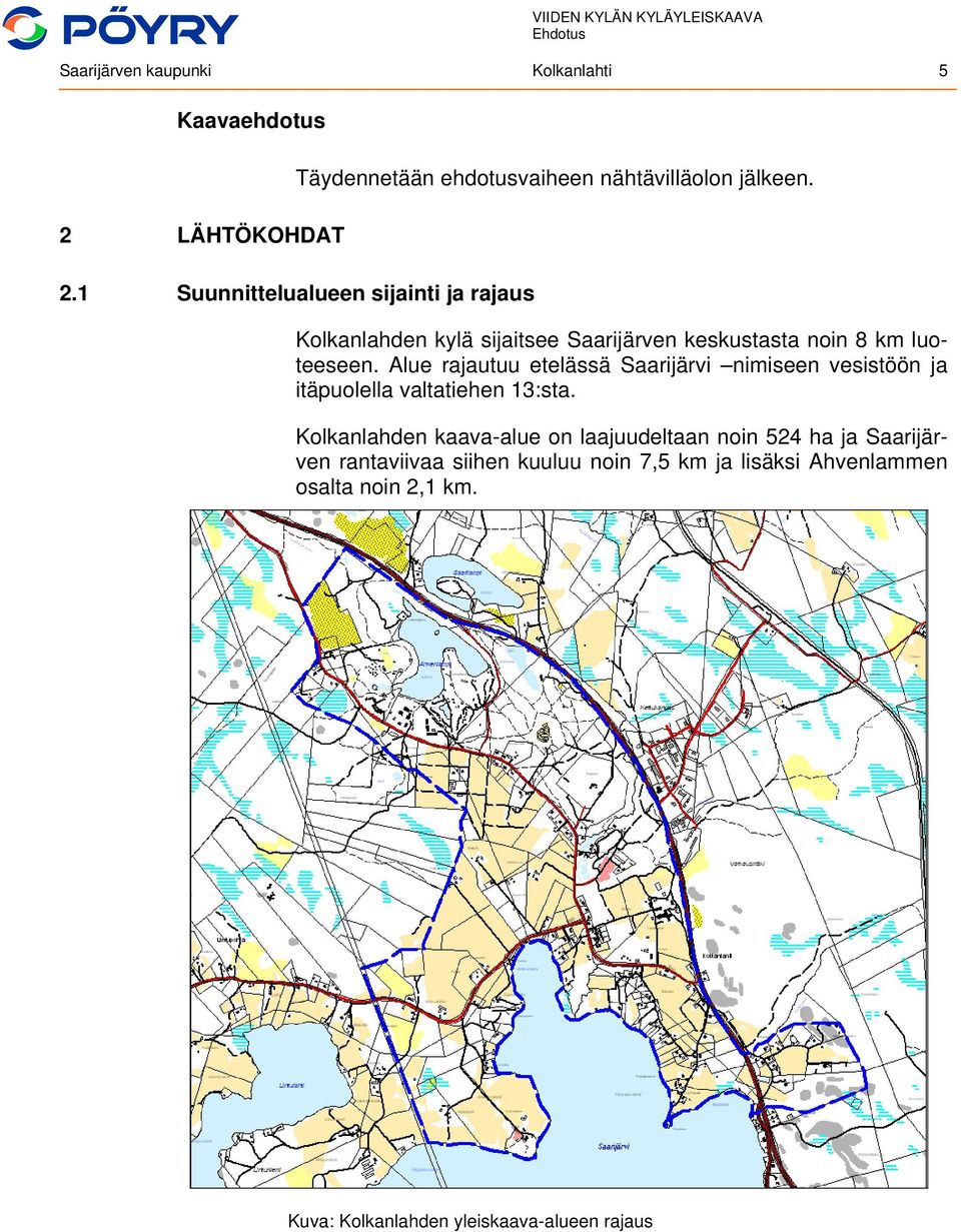 1 Suunnittelualueen sijainti ja rajaus Kolkanlahden kylä sijaitsee Saarijärven keskustasta noin 8 km luoteeseen.