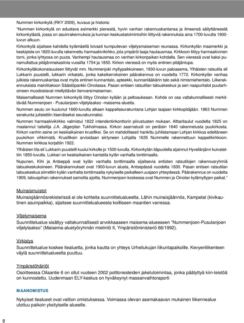 Kirkonkylän maamerkki ja keskipiste on 1820-luvulla rakennettu harmaakivikirkko, jota ympäröi laaja hautausmaa. Kirkkoon liittyy harmaakivinen torni, jonka lyhtyosa on puuta.