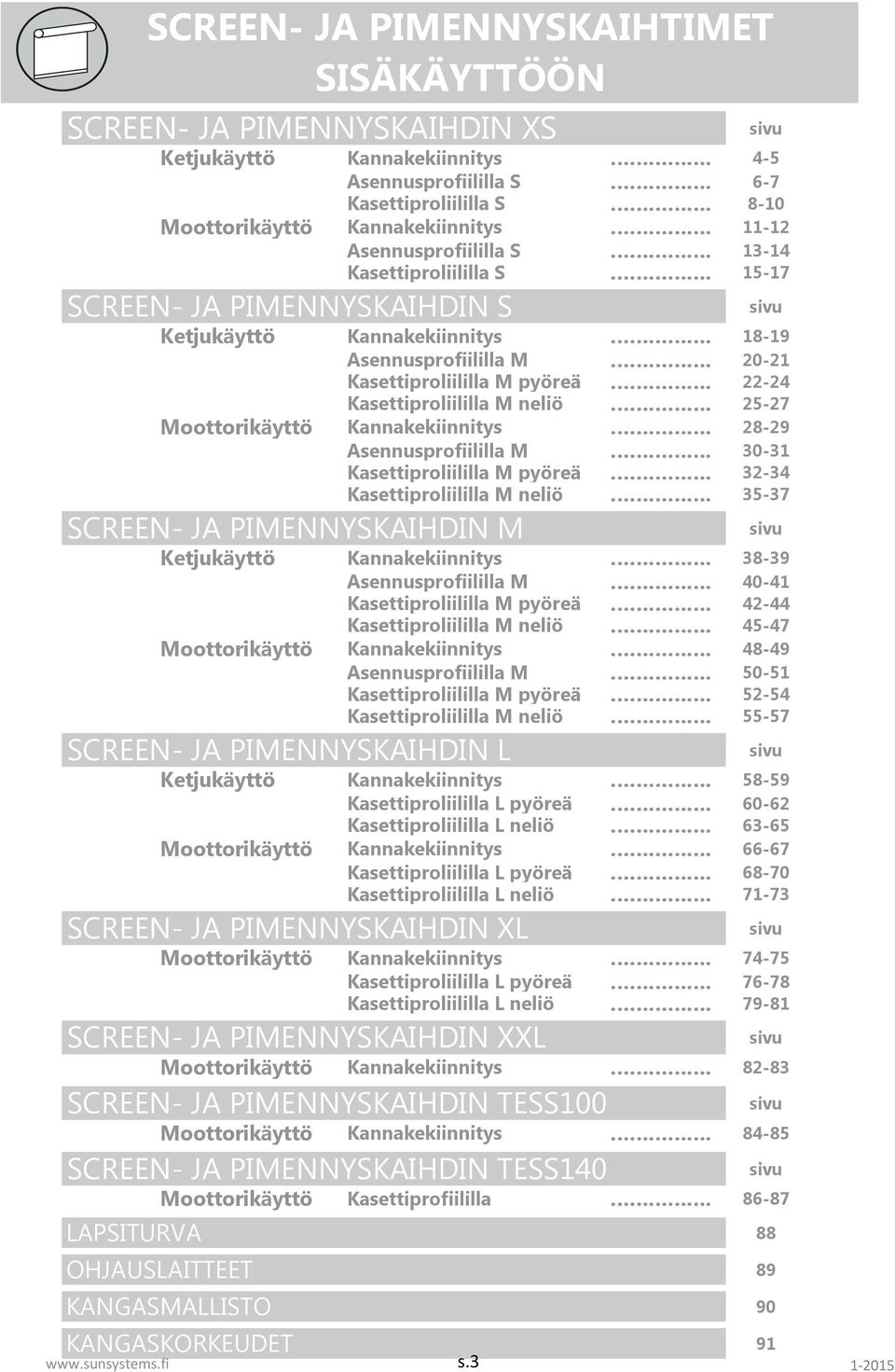 22-24 Kasettiproliililla M neliö. 25-27 Moottorikäyttö Kannakekiinnitys. 28-29 Asennusprofiililla M. 30-31 Kasettiproliililla M pyöreä. 32-34 Kasettiproliililla M neliö.