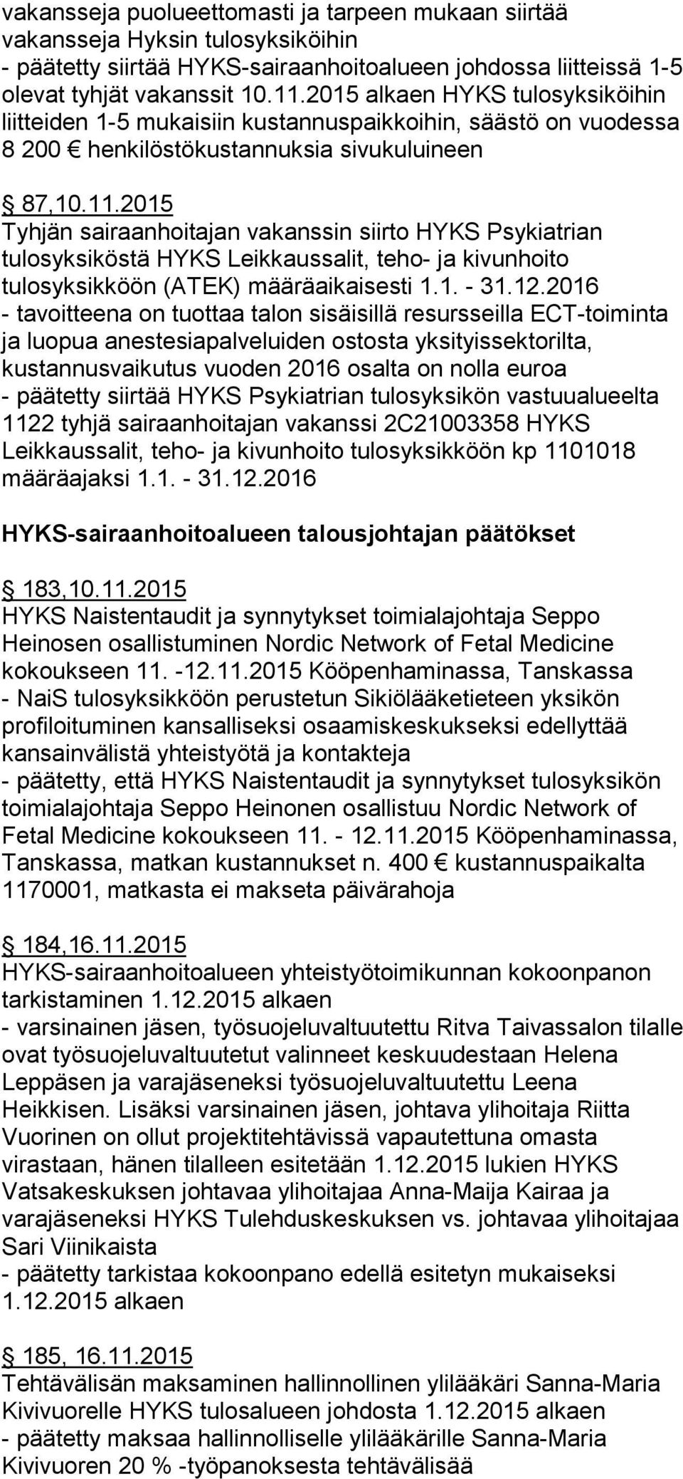 2015 Tyhjän sairaanhoitajan vakanssin siirto HYKS Psykiatrian tulosyksiköstä HYKS Leikkaussalit, teho- ja kivunhoito tulosyksikköön (ATEK) määräaikaisesti 1.1. - 31.12.