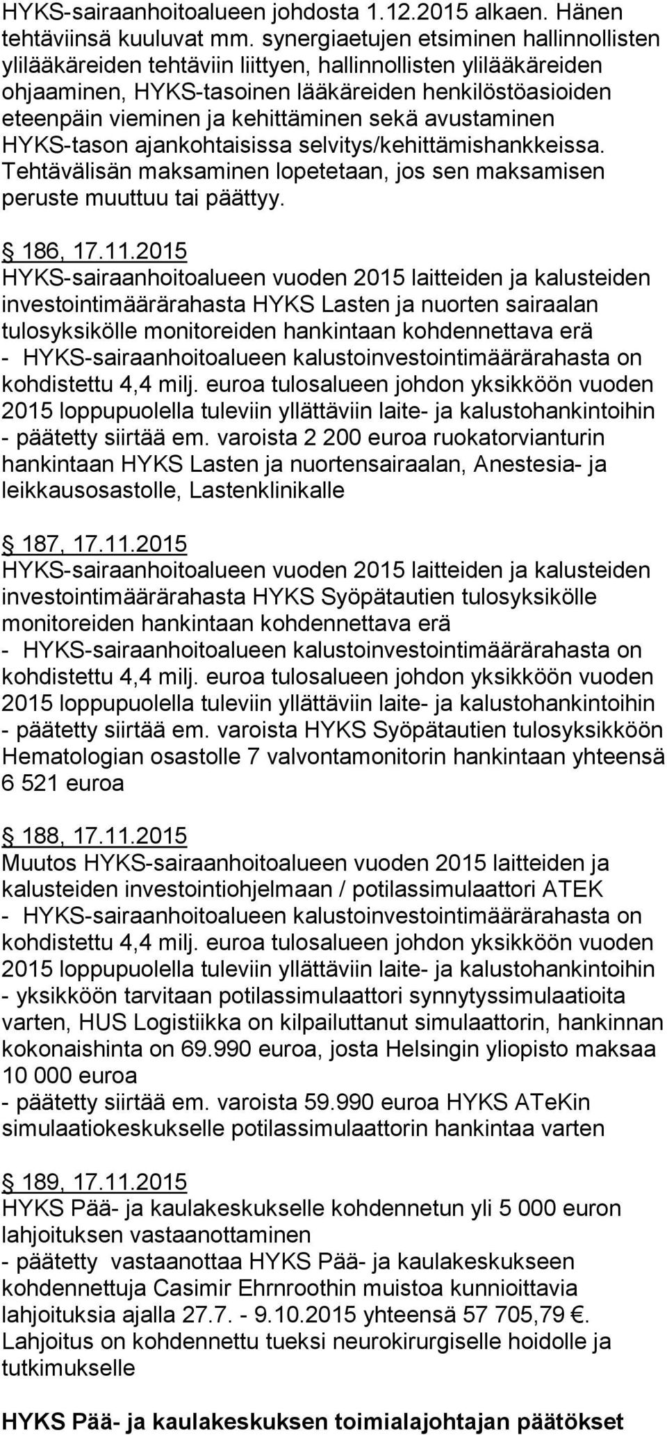 sekä avustaminen HYKS-tason ajankohtaisissa selvitys/kehittämishankkeissa. Tehtävälisän maksaminen lopetetaan, jos sen maksamisen peruste muuttuu tai päättyy. 186, 17.11.