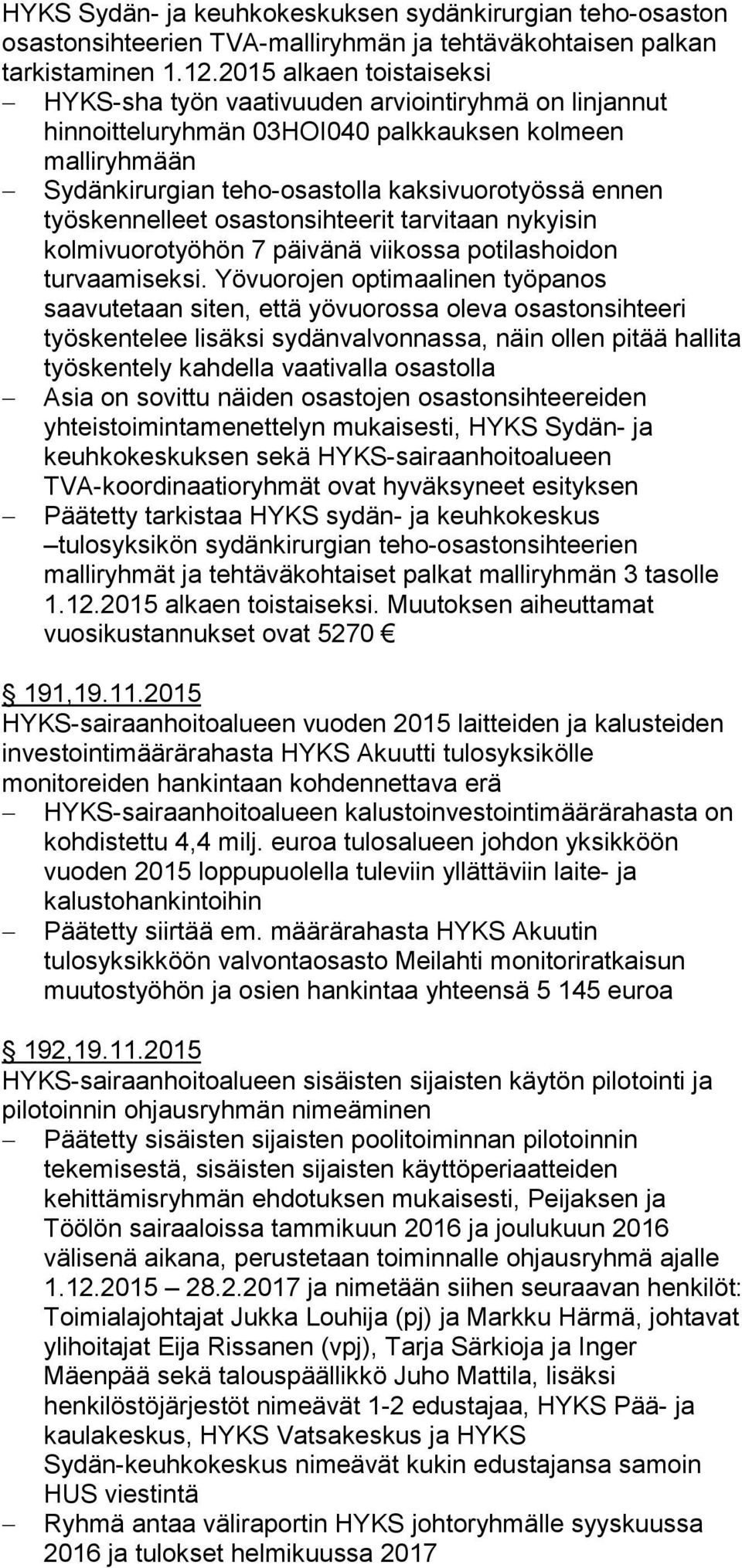 työskennelleet osastonsihteerit tarvitaan nykyisin kolmivuorotyöhön 7 päivänä viikossa potilashoidon turvaamiseksi.