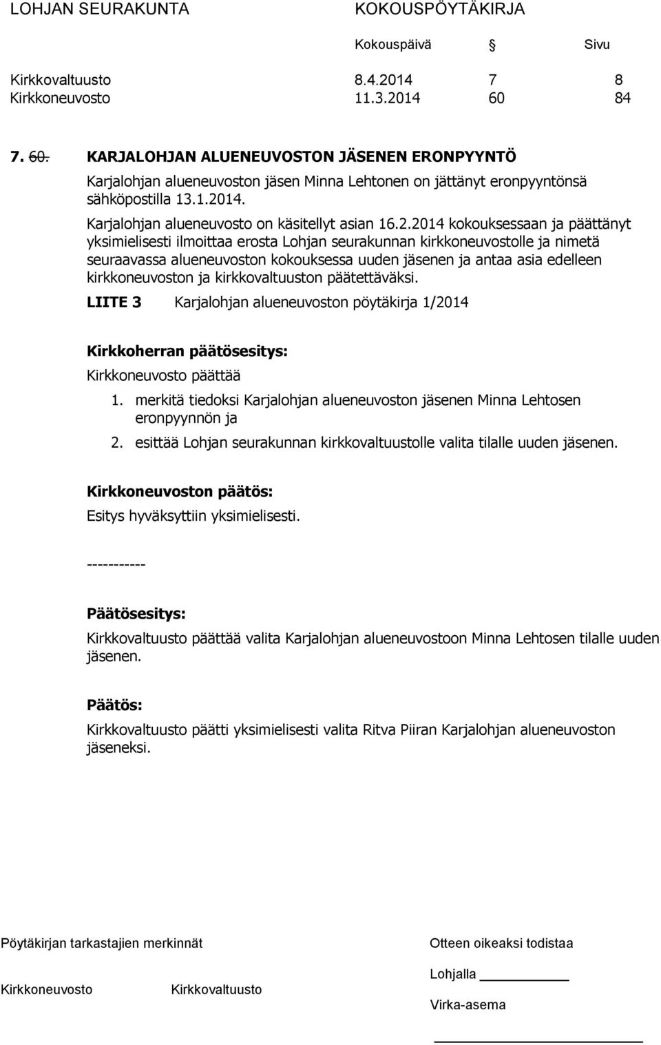 kirkkoneuvoston ja kirkkovaltuuston päätettäväksi. LIITE 3 Karjalohjan alueneuvoston pöytäkirja 1/2014 Kirkkoherran päätösesitys: päättää 1.