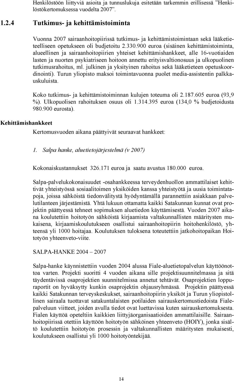 900 euroa (sisäinen kehittämistoiminta, alueellinen ja sairaanhoitopiirien yhteiset kehittämishankkeet, alle 16-vuotiaiden lasten ja nuorten psykiatriseen hoitoon annettu erityisvaltionosuus ja