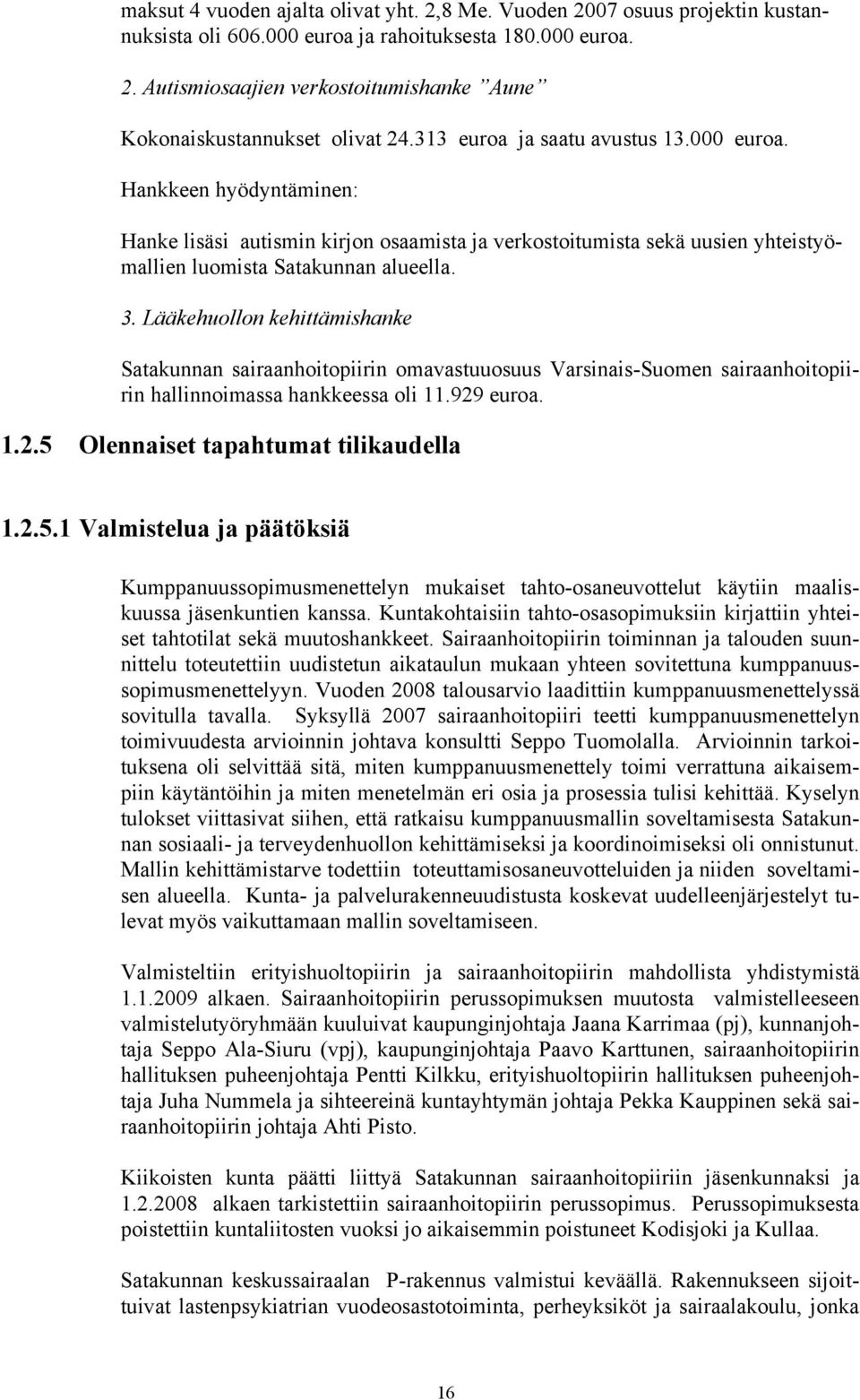 Lääkehuollon kehittämishanke Satakunnan sairaanhoitopiirin omavastuuosuus Varsinais-Suomen sairaanhoitopiirin hallinnoimassa hankkeessa oli 11.929 euroa. 1.2.5 