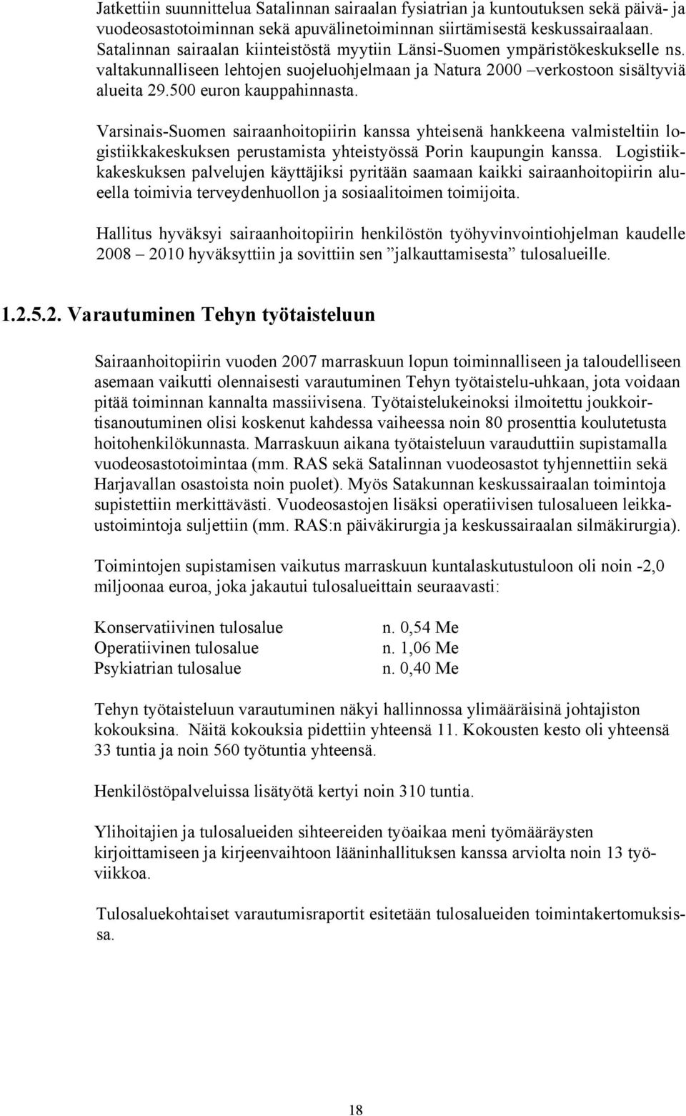 Varsinais-Suomen sairaanhoitopiirin kanssa yhteisenä hankkeena valmisteltiin logistiikkakeskuksen perustamista yhteistyössä Porin kaupungin kanssa.