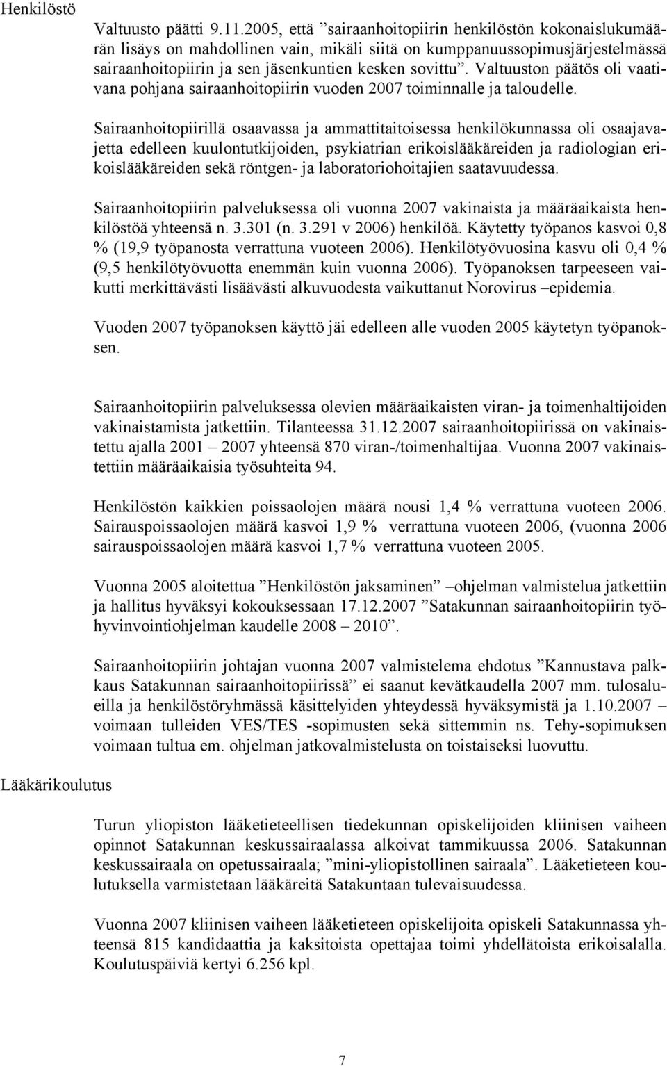 Valtuuston päätös oli vaativana pohjana sairaanhoitopiirin vuoden 2007 toiminnalle ja taloudelle.