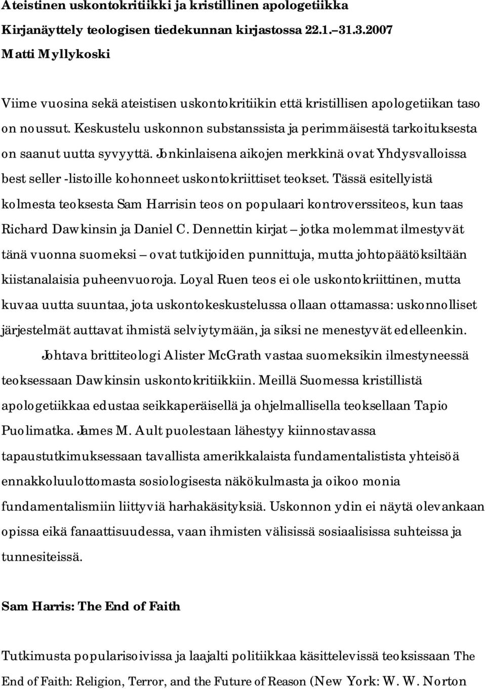 Keskustelu uskonnon substanssista ja perimmäisestä tarkoituksesta on saanut uutta syvyyttä.