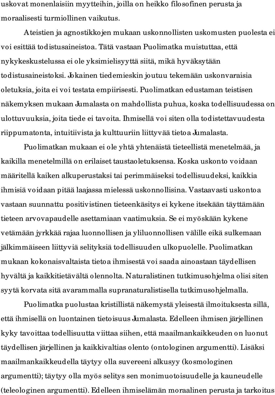 Tätä vastaan Puolimatka muistuttaa, että nykykeskustelussa ei ole yksimielisyyttä siitä, mikä hyväksytään todistusaineistoksi.