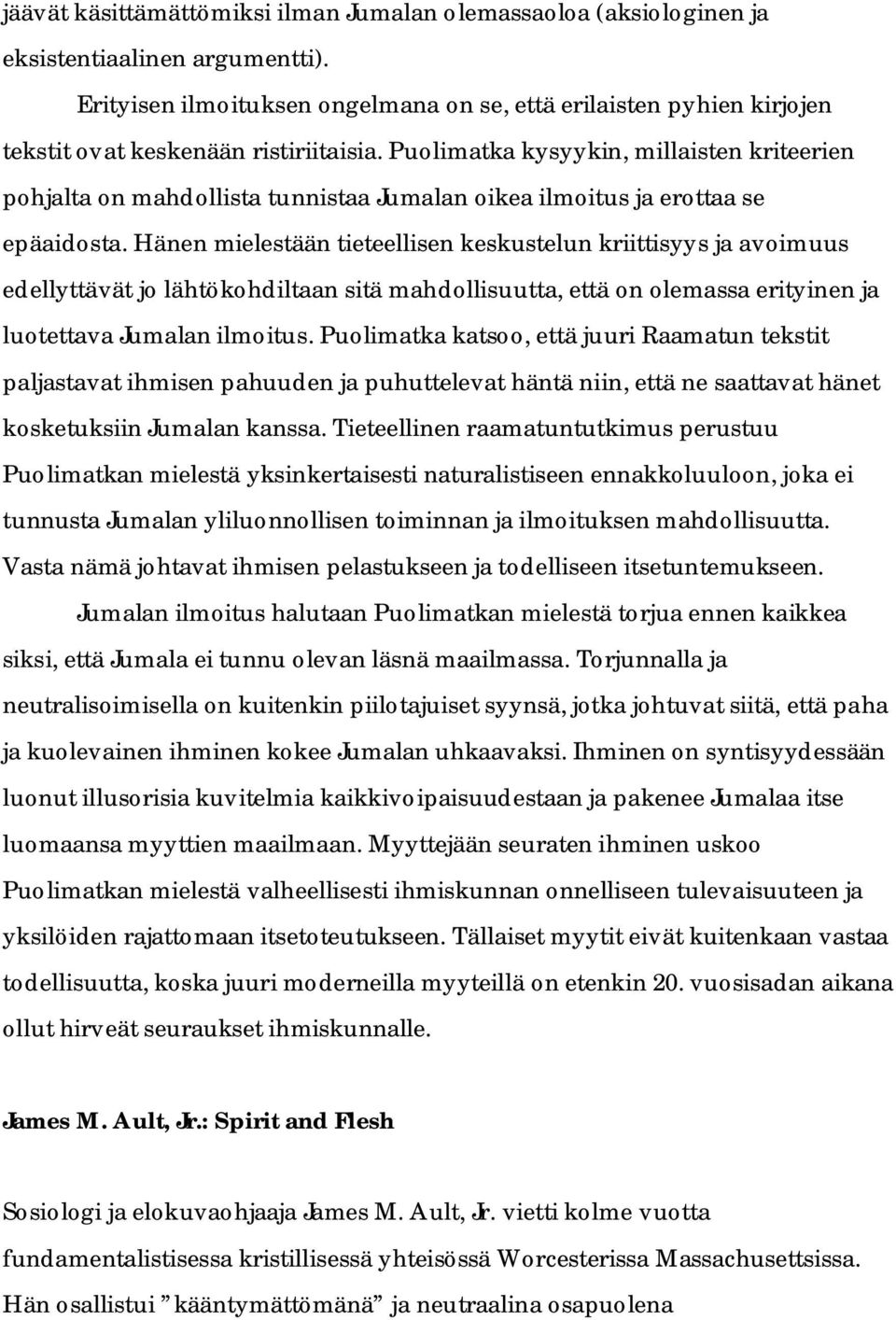 Puolimatka kysyykin, millaisten kriteerien pohjalta on mahdollista tunnistaa Jumalan oikea ilmoitus ja erottaa se epäaidosta.