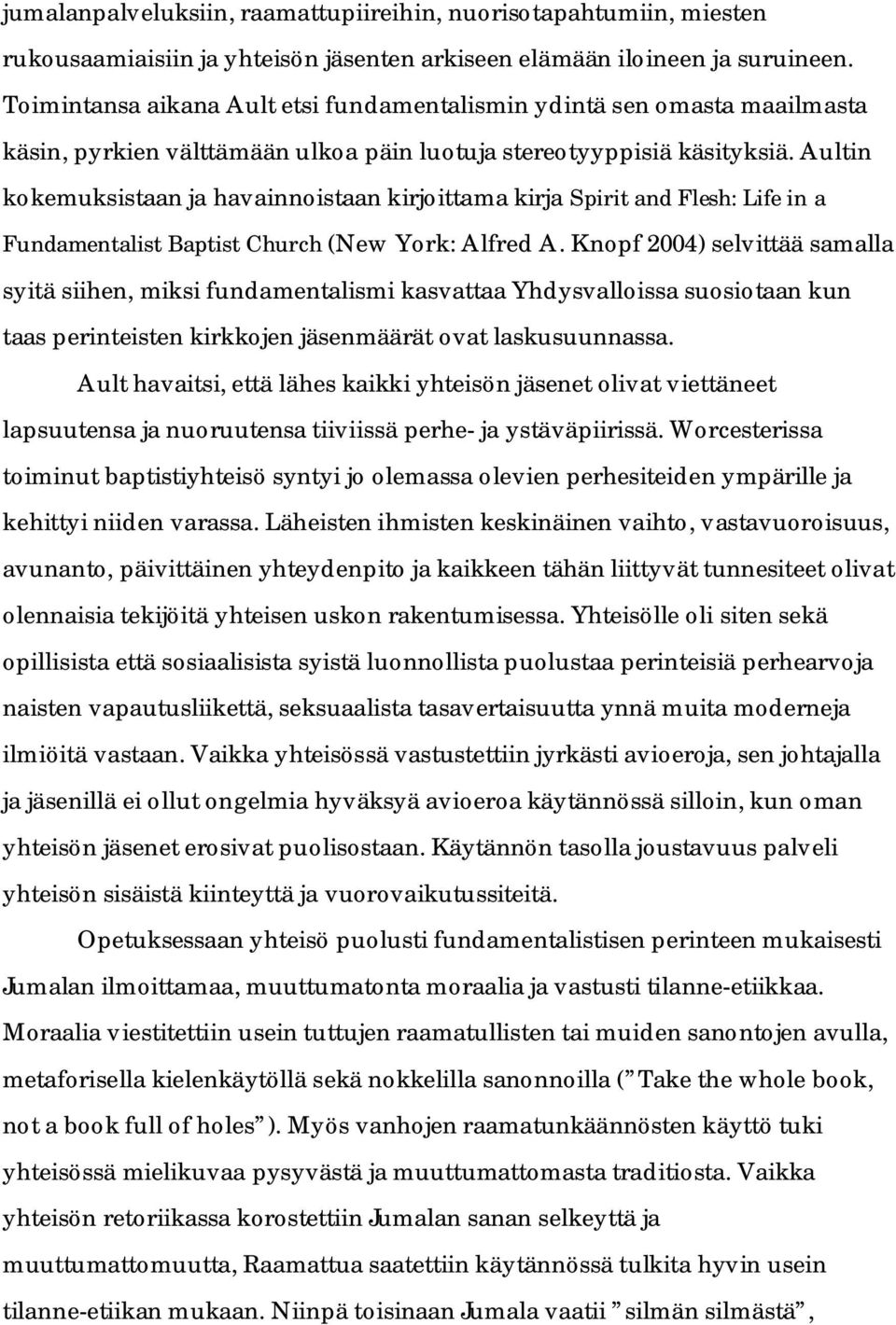 Aultin kokemuksistaan ja havainnoistaan kirjoittama kirja Spirit and Flesh: Life in a Fundamentalist Baptist Church (New York: Alfred A.