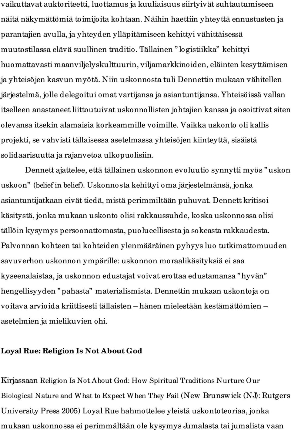 Tällainen logistiikka kehittyi huomattavasti maanviljelyskulttuurin, viljamarkkinoiden, eläinten kesyttämisen ja yhteisöjen kasvun myötä.