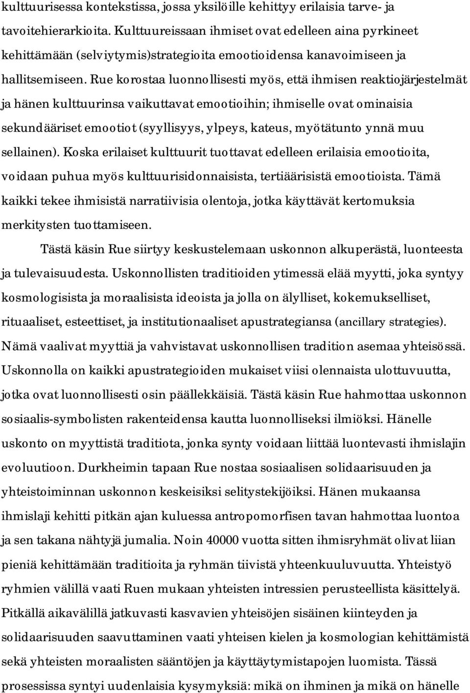Rue korostaa luonnollisesti myös, että ihmisen reaktiojärjestelmät ja hänen kulttuurinsa vaikuttavat emootioihin; ihmiselle ovat ominaisia sekundääriset emootiot (syyllisyys, ylpeys, kateus,