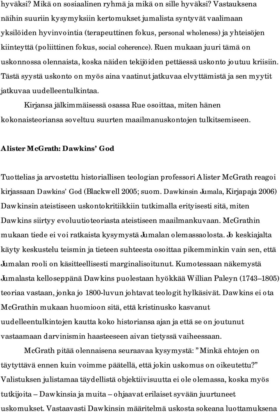 coherence). Ruen mukaan juuri tämä on uskonnossa olennaista, koska näiden tekijöiden pettäessä uskonto joutuu kriisiin.
