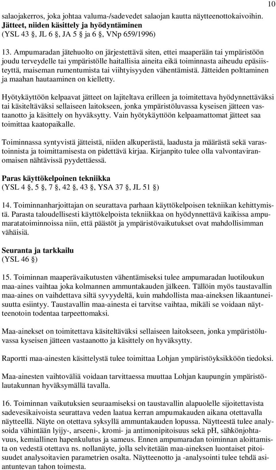 viihtyisyyden vähentämistä. Jätteiden polttaminen ja maahan hautaaminen on kielletty.