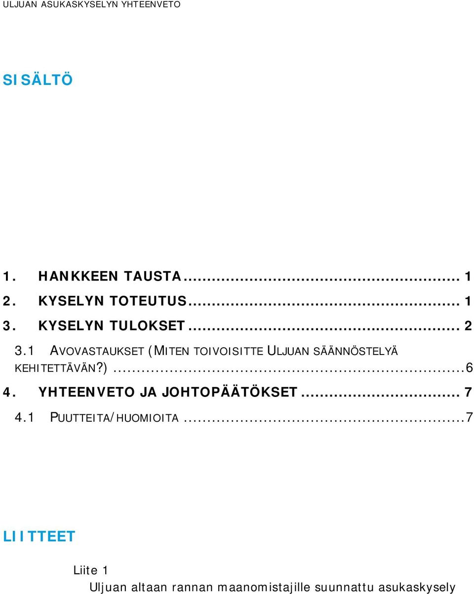 1 AVOVASTAUKSET (MITEN TOIVOISITTE ULJUAN SÄÄNNÖSTELYÄ KEHITETTÄVÄN?)... 6 4.