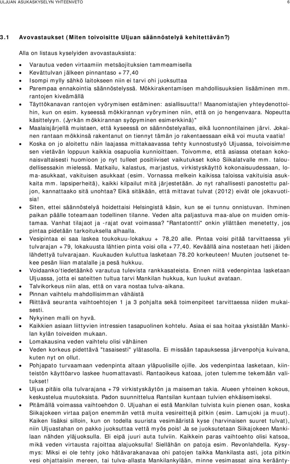 Parempaa ennakointia säännöstelyssä. Mökkirakentamisen mahdollisuuksien lisääminen mm. rantojen kiveämällä Täyttökanavan rantojen vyörymisen estäminen: asiallisuutta!